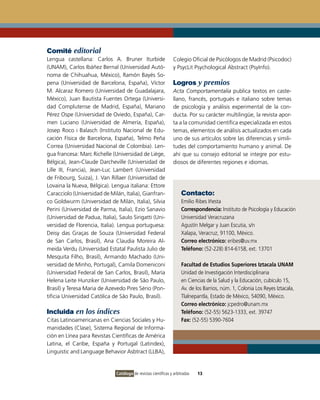 Comité editorial
Lengua castellana: Carlos A. Bruner Iturbide                      Colegio Oficial de Psicólogos de Madrid (Psicodoc)
(UNAM), Carlos Ibáñez Bernal (Universidad Autó-                   y PsycLit Psychological Abstract (PsyInfo).
noma de Chihuahua, México), Ramón Bayés So-
pena (Universidad de Barcelona, España), Víctor                   Logros y premios
M. Alcaraz Romero (Universidad de Guadalajara,                    Acta Comportamentalia publica textos en caste-
México), Juan Bautista Fuentes Ortega (Universi-                  llano, francés, portugués e italiano sobre temas
dad Complutense de Madrid, España), Mariano                       de psicología y análisis experimental de la con-
Pérez Ospe (Universidad de Oviedo, España), Car-                  ducta. Por su carácter multilingüe, la revista apor-
men Luciano (Universidad de Almería, España),                     ta a la comunidad científica especializada en estos
Josep Roco i Balasch (Instituto Nacional de Edu-                  temas, elementos de análisis actualizados en cada
cación Física de Barcelona, España), Telmo Peña                   uno de sus artículos sobre las diferencias y simili-
Correa (Universidad Nacional de Colombia). Len-                   tudes del comportamiento humano y animal. De
gua francesa: Marc Richelle (Universidad de Liège,                ahí que su consejo editorial se integre por estu-
Bélgica), Jean-Claude Darcheville (Universidad de                 diosos de diferentes regiones e idiomas.
Lille III, Francia), Jean-Luc Lambert (Universidad
de Fribourg, Suiza), J. Van Rillaer (Universidad de
Lovaina la Nueva, Bélgica). Lengua italiana: Ettore
Caracciolo (Universidad de Milán, Italia), Gianfran-                  Contacto:
co Goldwurm (Universidad de Milán, Italia), Silvia                    Emilio Ribes Iñesta
Perini (Universidad de Parma, Italia), Ezio Sanavio                   Correspondencia: Instituto de Psicología y Educación
(Universidad de Padua, Italia), Saulo Sirigatti (Uni-                 Universidad Veracruzana
versidad de Florencia, Italia). Lengua portuguesa:                    Agustín Melgar y Juan Escutia, s/n
Deisy das Graças de Souza (Universidad Federal                        Xalapa, Veracruz, 91100, México.
de San Carlos, Brasil), Ana Claudia Moreira Al-                       Correo electrónico: eribes@uv.mx
meida Verdu (Universidad Estatal Paulista Julio de                    Teléfono: (52-228) 814-6158, ext. 13701
Mesquita Filho, Brasil), Armando Machado (Uni-
versidad de Minho, Portugal), Camila Domeniconi                       Facultad de Estudios Superiores Iztacala UNAM
(Universidad Federal de San Carlos, Brasil), María                    Unidad de Investigación Interdisciplinaria
Helena Leite Hunziker (Universidad de São Paulo,                      en Ciencias de la Salud y la Educación, cubículo 15,
Brasil) y Teresa Maria de Azevedo Pires Sério (Pon-                   Av. de los Barrios, núm. 1, Colonia Los Reyes Iztacala,
tificia Universidad Católica de São Paulo, Brasil).                   Tlalnepantla, Estado de México, 54090, México.
                                                                      Correo electrónico: jcpedro@unam.mx
Incluida en los índices                                               Teléfono: (52-55) 5623-1333, ext. 39747
Citas Latinoamericanas en Ciencias Sociales y Hu-                     Fax: (52-55) 5390-7604
manidades (Clase), Sistema Regional de Informa-
ción en Línea para Revistas Científicas de América
Latina, el Caribe, España y Portugal (Latindex),
Linguistic and Language Behavior Asbtract (LLBA),


                               Catálogo de revistas científicas y arbitradas   13
 