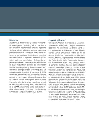 Historia                                                       Comité editorial
Revista AIDIS de Ingeniería y Ciencias Ambienta-               Cleverson v. Andreoli (Companhia de Saneamen-
les. Investigación, Desarrollo y Práctica fue la suce-         to do Paraná, Brasil), Darci Campani (Universidad
sora en versión electrónica de la Revista Ingeniería           Federal de Rio Grande do Sul, Brasil), David Jai-
Sanitaria, editada solamente en papel. La primera              son (Universidad de la Frontera, Chile), Eduardo
publicación se lanzó a finales de 2006 y desde en-             Pacheco Jordão (Universidad Federal de Río de
tonces se han publicado cinco números temáticos                Janeiro, Brasil), Eric Houbron (Universidad vera-
relacionados con la ingeniería ambiental y sani-               cruzana, México), Eugenio Foresti (Universidad de
taria. inicialmente fue editada en Chile, siendo res-          São Paulo, Brasil), Karim Acuña Askar (Universi-
ponsable la Sección Chilena de AiDiS, pero a finales           dad Autónoma de Nuevo León, México), Francis-
de 2007, mediante un convenio de colaboración                  co Cervantes (instituto Potosino de investigación
firmado entre el primero y AiDiS interamericana,               Científica y Tecnológica, México), Gabriela Moeller
el instituto de ingeniería de la UNAM pasó a ser               (instituto Mexicano de Tecnología del Agua), Leo
patrocinador de la revista. A mediados de 2009                 Heller (Universidad Federal de Minas Gerais, Brasil),
la revista fue reestructurada, así como su consejo             Manuel Salvador Rodríguez (Facultad de ingenie-
editorial, y como nuevo editor se designó al doc-              ría, Universidad de los Andes, Colombia), Marcel
tor Germán Buitrón, investigador del instituto de              Szanto Narea (Pontificia Universidad Católica de
ingeniería; además, la revista electrónica cambió              valparaíso, Chile), Marcelo Zaiat (Escola de Engen-
de formato y plataforma y migró a los servidores               haria de São Carlos, Brasil), Marcos von Sperling
de la UNAM. Actualmente forma parte de las re-                 (Universidad Federal de Minas Gerais, Brasil), Ma-
vistas administradas por la Dirección General de               ría Pía Mena (Universidad de Chile), Mirna Argue-
Servicios de Cómputo Académico, e-journal.                     ta (Servicio Autónomo Nacional de Acueductos y
                                                               Alcantarillados, Honduras), Rafael Bastos (Univer-
                                                               sidad Federal de visosa, Brasil), Rolando Chamy
                                                               (Universidad Católica de valparaíso, Chile).




                                       Catálogo de revistas científicas y arbitradas   196
 