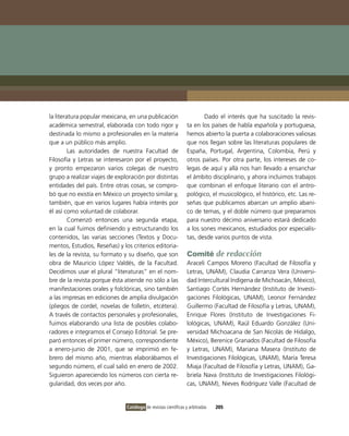 la literatura popular mexicana, en una publicación                     Dado el interés que ha suscitado la revis-
académica semestral, elaborada con todo rigor y                 ta en los países de habla española y portuguesa,
destinada lo mismo a profesionales en la materia                hemos abierto la puerta a colaboraciones valiosas
que a un público más amplio.                                    que nos llegan sobre las literaturas populares de
         Las autoridades de nuestra Facultad de                 España, Portugal, Argentina, Colombia, Perú y
Filosofía y Letras se interesaron por el proyecto,              otros países. Por otra parte, los intereses de co-
y pronto empezaron varios colegas de nuestro                    legas de aquí y allá nos han llevado a ensanchar
grupo a realizar viajes de exploración por distintas            el ámbito disciplinario, y ahora incluimos trabajos
entidades del país. Entre otras cosas, se compro-               que combinan el enfoque literario con el antro-
bó que no existía en México un proyecto similar y,              pológico, el musicológico, el histórico, etc. Las re-
también, que en varios lugares había interés por                señas que publicamos abarcan un amplio abani-
él así como voluntad de colaborar.                              co de temas, y el doble número que preparamos
         Comenzó entonces una segunda etapa,                    para nuestro décimo aniversario estará dedicado
en la cual fuimos definiendo y estructurando los                a los sones mexicanos, estudiados por especialis-
contenidos, las varias secciones (Textos y Docu-                tas, desde varios puntos de vista.
mentos, Estudios, Reseñas) y los criterios editoria-
les de la revista, su formato y su diseño, que son              Comité de redacción
obra de Mauricio López valdés, de la Facultad.                  Araceli Campos Moreno (Facultad de Filosofía y
Decidimos usar el plural “literaturas” en el nom-               Letras, UNAM), Claudia Carranza vera (Universi-
bre de la revista porque ésta atiende no sólo a las             dad intercultural indígena de Michoacán, México),
manifestaciones orales y folclóricas, sino también              Santiago Cortés Hernández (instituto de investi-
a las impresas en ediciones de amplia divulgación               gaciones Filológicas, UNAM), Leonor Fernández
(pliegos de cordel, novelas de folletín, etcétera).             Guillermo (Facultad de Filosofía y Letras, UNAM),
A través de contactos personales y profesionales,               Enrique Flores (instituto de investigaciones Fi-
fuimos elaborando una lista de posibles colabo-                 lológicas, UNAM), Raúl Eduardo González (Uni-
radores e integramos el Consejo Editorial. Se pre-              versidad Michoacana de San Nicolás de Hidalgo,
paró entonces el primer número, correspondiente                 México), Berenice Granados (Facultad de Filosofía
a enero-junio de 2001, que se imprimió en fe-                   y Letras, UNAM), Mariana Masera (instituto de
brero del mismo año, mientras elaborábamos el                   investigaciones Filológicas, UNAM), María Teresa
segundo número, el cual salió en enero de 2002.                 Miaja (Facultad de Filosofía y Letras, UNAM), Ga-
Siguieron apareciendo los números con cierta re-                briela Nava (instituto de investigaciones Filológi-
gularidad, dos veces por año.                                   cas, UNAM), Nieves Rodríguez valle (Facultad de


                               Catálogo de revistas científicas y arbitradas   205
 
