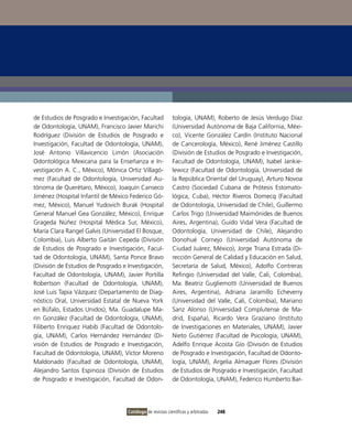 de Estudios de Posgrado e investigación, Facultad           tología, UNAM), Roberto de Jesús verdugo Díaz
de odontología, UNAM), Francisco Javier Marichi             (Universidad Autónoma de Baja California, Méxi-
Rodríguez (División de Estudios de Posgrado e               co), vicente González Cardín (instituto Nacional
investigación, Facultad de odontología, UNAM),              de Cancerología, México), René Jiménez Castillo
José Antonio villavicencio Limón (Asociación                (División de Estudios de Posgrado e investigación,
odontológica Mexicana para la Enseñanza e in-               Facultad de odontología, UNAM), isabel Jankie-
vestigación A. C., México), Mónica ortiz villagó-           lewicz (Facultad de odontología, Universidad de
mez (Facultad de odontología, Universidad Au-               la República oriental del Uruguay), Arturo Novoa
tónoma de Querétaro, México), Joaquín Canseco               Castro (Sociedad Cubana de Prótesis Estomato-
Jiménez (Hospital infantil de México Federico Gó-           lógica, Cuba), Héctor Riveros Domecq (Facultad
mez, México), Manuel Yudovich Burak (Hospital               de odontología, Universidad de Chile), Guillermo
General Manuel Gea González, México), Enrique               Carlos Trigo (Universidad Maimónides de Buenos
Grageda Núñez (Hospital Médica Sur, México),                Aires, Argentina), Guido vidal vera (Facultad de
María Clara Rangel Galvis (Universidad El Bosque,           odontología, Universidad de Chile), Alejandro
Colombia), Luis Alberto Gaitán Cepeda (División             Donohué Cornejo (Universidad Autónoma de
de Estudios de Posgrado e investigación, Facul-             Ciudad Juárez, México), Jorge Triana Estrada (Di-
tad de odontología, UNAM), Santa Ponce Bravo                rección General de Calidad y Educación en Salud,
(División de Estudios de Posgrado e investigación,          Secretaría de Salud, México), Adolfo Contreras
Facultad de odontología, UNAM), Javier Portilla             Refingio (Universidad del valle, Cali, Colombia),
Robertson (Facultad de odontología, UNAM),                  Ma. Beatriz Gugliemotti (Universidad de Buenos
José Luis Tapia vázquez (Departamento de Diag-              Aires, Argentina), Adriana Jaramillo Echeverry
nóstico oral, Universidad Estatal de Nueva York             (Universidad del valle, Cali, Colombia), Mariano
en Búfalo, Estados Unidos), Ma. Guadalupe Ma-               Sanz Alonso (Universidad Complutense de Ma-
rín González (Facultad de odontología, UNAM),               drid, España), Ricardo vera Graziano (instituto
Filiberto Enriquez Habib (Facultad de odontolo-             de investigaciones en Materiales, UNAM), Javier
gía, UNAM), Carlos Hernández Hernández (Di-                 Nieto Gutiérrez (Facultad de Psicología, UNAM),
visión de Estudios de Posgrado e investigación,             Adelfo Enrique Acosta Gío (División de Estudios
Facultad de odontología, UNAM), víctor Moreno               de Posgrado e investigación, Facultad de odonto-
Maldonado (Facultad de odontología, UNAM),                  logía, UNAM), Argelia Almaguer Flores (División
Alejandro Santos Espinoza (División de Estudios             de Estudios de Posgrado e investigación, Facultad
de Posgrado e investigación, Facultad de odon-              de odontología, UNAM), Federico Humberto Bar-




                                    Catálogo de revistas científicas y arbitradas   248
 