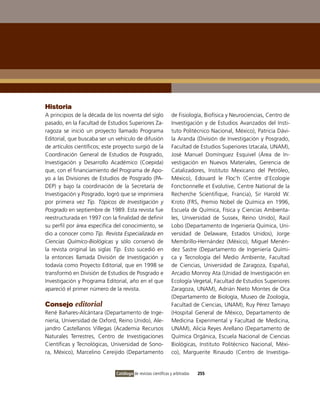 Historia
A principios de la década de los noventa del siglo              de Fisiología, Biofísica y Neurociencias, Centro de
pasado, en la Facultad de Estudios Superiores Za-               investigación y de Estudios Avanzados del insti-
ragoza se inició un proyecto llamado Programa                   tuto Politécnico Nacional, México), Patricia Dávi-
Editorial, que buscaba ser un vehículo de difusión              la Aranda (División de investigación y Posgrado,
de artículos científicos; este proyecto surgió de la            Facultad de Estudios Superiores iztacala, UNAM),
Coordinación General de Estudios de Posgrado,                   José Manuel Domínguez Esquivel (Área de in-
investigación y Desarrollo Académico (Coepida)                  vestigación en Nuevos Materiales, Gerencia de
que, con el financiamiento del Programa de Apo-                 Catalizadores, instituto Mexicano del Petróleo,
yo a las Divisiones de Estudios de Posgrado (PA-                México), Edouard le Floc’h (Centre d’Ecologie
DEP) y bajo la coordinación de la Secretaría de                 Fonctionnelle et Evolutive, Centre National de la
investigación y Posgrado, logró que se imprimiera               Recherche Scientifique, Francia), Sir Harold W.
por primera vez Tip. Tópicos de Investigación y                 Kroto (FRS, Premio Nobel de Química en 1996,
Posgrado en septiembre de 1989. Esta revista fue                Escuela de Química, Física y Ciencias Ambienta-
reestructurada en 1997 con la finalidad de definir              les, Universidad de Sussex, Reino Unido), Raúl
su perfil por área específica del conocimiento, se              Lobo (Departamento de ingeniería Química, Uni-
dio a conocer como Tip. Revista Especializada en                versidad de Delaware, Estados Unidos), Jorge
Ciencias Químico-Biológicas y sólo conservó de                  Membrillo-Hernández (México), Miguel Menén-
la revista original las siglas Tip. Esto sucedió en             dez Sastre (Departamento de ingeniería Quími-
la entonces llamada División de investigación y                 ca y Tecnología del Medio Ambiente, Facultad
todavía como Proyecto Editorial, que en 1998 se                 de Ciencias, Universidad de Zaragoza, España),
transformó en División de Estudios de Posgrado e                Arcadio Monroy Ata (Unidad de investigación en
investigación y Programa Editorial, año en el que               Ecología vegetal, Facultad de Estudios Superiores
apareció el primer número de la revista.                        Zaragoza, UNAM), Adrián Nieto Montes de oca
                                                                (Departamento de Biología, Museo de Zoología,
Consejo editorial                                               Facultad de Ciencias, UNAM), Ruy Pérez Tamayo
René Bañares-Alcántara (Departamento de inge-                   (Hospital General de México, Departamento de
niería, Universidad de oxford, Reino Unido), Ale-               Medicina Experimental y Facultad de Medicina,
jandro Castellanos villegas (Academia Recursos                  UNAM), Alicia Reyes Arellano (Departamento de
Naturales Terrestres, Centro de investigaciones                 Química orgánica, Escuela Nacional de Ciencias
Científicas y Tecnológicas, Universidad de Sono-                Biológicas, instituto Politécnico Nacional, Méxi-
ra, México), Marcelino Cereijido (Departamento                  co), Marguerite Rinaudo (Centro de investiga-


                               Catálogo de revistas científicas y arbitradas   255
 