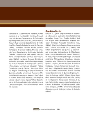 Comité editorial
ción sobre las Macromoléculas vegetales, Centro               Pulickel M. Ajayan (Departamento de ingenie-
Nacional de la investigación Científica, Francia),            ría y Ciencias de Materiales, instituto Politécnico
Lena Ruiz Azuara (Departamento de Química in-                 Rensselaer, Nueva York, Estados Unidos), José
orgánica y Nuclear, Facultad de Química, UNAM),               Luis Aragón vera (Departamento de Física Apli-
Rosaura Ruiz Gutiérrez (Departamento de Histo-                cada y Tecnología Avanzada, instituto de Física,
ria y Filosofía de la Biología, Facultad de Ciencias,         UNAM), Rafael Barrio Paredes (Departamento de
UNAM), Guillermo Sandoval Robles (instituto                   Física Química, instituto de Física, UNAM), Paul
Tecnológico de Ciudad Madero, México), Mitsu-                 Birkett (Departamento de Química y Matemáti-
hiko Sano (Departamento de Ciencias Agrícolas                 cas, Universidad Metropolitana de Mánchester,
Globales, Universidad de Tokio, Japón), Francisco             Reino Unido), Manuel Castillo Rivera (Laboratorio
Xavier Soberón Mainero (instituto de Biotecno-                de Peces, Departamento de Biología, Universidad
logía, UNAM), Humberto Terrones (División de                  Autónoma Metropolitana iztapalapa, México),
Materiales Avanzados para la Tecnología Moder-                Francisco Javier Gil Fernández (Departamento de
na, instituto Potosino de investigación Científica            Química orgánica, Escuela Nacional de Ciencias
y Tecnológica, Secretaría de Educación Pública,               Biológicas, instituto Politécnico Nacional, Méxi-
Consejo Nacional de Ciencia y Tecnología, Méxi-               co), Alan L. Mackay (Birkbeck College, Universi-
co), Miguel Torres Rodríguez (Departamento de                 dad de Londres, Reino Unido), Marcos Martínez
Química Aplicada, Universidad Autónoma Me-                    García (Departamento de Química orgánica, ins-
tropolitana Azcapotzalco, México), Elías Trabul-              tituto de Química, UNAM), Alfredo ortega Rubio
se (Centro de Estudios Históricos, El Colegio de              (Área Administrativa y Ciencias Naturales, Centro
México) y Luis Gerardo Zepeda vallejo (Departa-               de investigaciones Biológicas del Noroeste, S. C.,
mento de Química orgánica, Escuela Nacional de                Baja California Sur, México), isaías Salgado Ugarte
Ciencias Biológicas, instituto Politécnico Nacio-             (Carrera de Biología, Facultad de Estudios Supe-
nal, México).                                                 riores Zaragoza, UNAM) y Teresa Terrazas Salgado
                                                              (Departamento de Botánica, instituto de Biología,
                                                              UNAM).




                                      Catálogo de revistas científicas y arbitradas   256
 