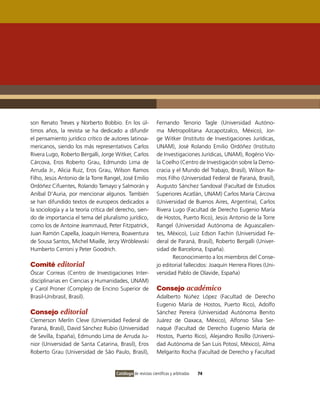 son Renato Treves y Norberto Bobbio. En los úl-                Fernando Tenorio Tagle (Universidad Autóno-
timos años, la revista se ha dedicado a difundir               ma Metropolitana Azcapotzalco, México), Jor-
el pensamiento jurídico crítico de autores latinoa-            ge Witker (Instituto de Investigaciones Jurídicas,
mericanos, siendo los más representativos Carlos               UNAM), José Rolando Emilio Ordóñez (Instituto
Rivera Lugo, Roberto Bergalli, Jorge Witker, Carlos            de Investigaciones Jurídicas, UNAM), Rogério Vio-
Cárcova, Eros Roberto Grau, Edmundo Lima de                    la Coelho (Centro de Investigación sobre la Demo-
Arruda Jr., Alicia Ruiz, Eros Grau, Wilson Ramos               cracia y el Mundo del Trabajo, Brasil), Wilson Ra-
Filho, Jesús Antonio de la Torre Rangel, José Emilio           mos Filho (Universidad Federal de Paraná, Brasil),
Ordóñez Cifuentes, Rolando Tamayo y Salmorán y                 Augusto Sánchez Sandoval (Facultad de Estudios
Aníbal D’Auria, por mencionar algunos. También                 Superiores Acatlán, UNAM) Carlos María Cárcova
se han difundido textos de europeos dedicados a                (Universidad de Buenos Aires, Argentina), Carlos
la sociología y a la teoría crítica del derecho, sien-         Rivera Lugo (Facultad de Derecho Eugenio María
do de importancia el tema del pluralismo jurídico,             de Hostos, Puerto Rico), Jesús Antonio de la Torre
como los de Antoine Jeammaud, Peter Fitzpatrick,               Rangel (Universidad Autónoma de Aguascalien-
Juan Ramón Capella, Joaquín Herrera, Boaventura                tes, México), Luiz Edson Fachin (Universidad Fe-
de Sousa Santos, Michel Miaille, Jerzy Wróblewski              deral de Paraná, Brasil), Roberto Bergalli (Univer-
Humberto Cerroni y Peter Goodrich.                             sidad de Barcelona, España).
                                                                      Reconocimiento a los miembros del Conse-
Comité editorial                                               jo editorial fallecidos: Joaquín Herrera Flores (Uni-
Óscar Correas (Centro de Investigaciones Inter-                versidad Pablo de Olavide, España)
disciplinarias en Ciencias y Humanidades, UNAM)
y Carol Proner (Complejo de Encino Superior de                 Consejo académico
Brasil-Unibrasil, Brasil).                                     Adalberto Núñez López (Facultad de Derecho
                                                               Eugenio María de Hostos, Puerto Rico), Adolfo
Consejo editorial                                              Sánchez Pereira (Universidad Autónoma Benito
Clemerson Merlín Cleve (Universidad Federal de                 Juárez de Oaxaca, México), Alfonso Silva Ser-
Paraná, Brasil), David Sánchez Rubio (Universidad              naqué (Facultad de Derecho Eugenio María de
de Sevilla, España), Edmundo Lima de Arruda Ju-                Hostos, Puerto Rico), Alejandro Rosillo (Universi-
nior (Universidad de Santa Catarina, Brasil), Eros             dad Autónoma de San Luis Potosí, México), Alma
Roberto Grau (Universidad de São Paulo, Brasil),               Melgarito Rocha (Facultad de Derecho y Facultad


                                       Catálogo de revistas científicas y arbitradas   74
 