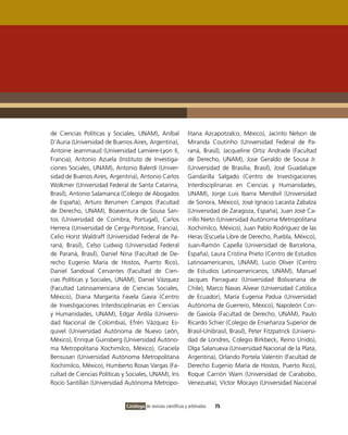 de Ciencias Políticas y Sociales, UNAM), Aníbal                 litana Azcapotzalco, México), Jacinto Nelson de
D’Auria (Universidad de Buenos Aires, Argentina),               Miranda Coutinho (Universidad Federal de Pa-
Antoine Jeammaud (Universidad Lamiere-Lyon II,                  raná, Brasil), Jacqueline Ortiz Andrade (Facultad
Francia), Antonio Azuela (Instituto de Investiga-               de Derecho, UNAM), Jose Geraldo de Sousa Jr.
ciones Sociales, UNAM), Antonio Balerdi (Univer-                (Universidad de Brasilia, Brasil), José Guadalupe
sidad de Buenos Aires, Argentina), Antonio Carlos               Gandarilla Salgado (Centro de Investigaciones
Wolkmer (Universidad Federal de Santa Catarina,                 Interdisciplinarias en Ciencias y Humanidades,
Brasil), Antonio Salamanca (Colegio de Abogados                 UNAM), Jorge Luis Ibarra Mendívil (Universidad
de España), Arturo Berumen Campos (Facultad                     de Sonora, México), José Ignacio Lacasta Zabalza
de Derecho, UNAM), Boaventura de Sousa San-                     (Universidad de Zaragoza, España), Juan José Ca-
tos (Universidad de Coimbra, Portugal), Carlos                  rrillo Nieto (Universidad Autónoma Metropolitana
Herrera (Universidad de Cergy-Pontoise, Francia),               Xochimilco, México), Juan Pablo Rodríguez de las
Celio Horst Waldraff (Universidad Federal de Pa-                Heras (Escuela Libre de Derecho, Puebla, México),
raná, Brasil), Celso Ludwig (Universidad Federal                Juan-Ramón Capella (Universidad de Barcelona,
de Paraná, Brasil), Daniel Nina (Facultad de De-                España), Laura Cristina Prieto (Centro de Estudios
recho Eugenio María de Hostos, Puerto Rico),                    Latinoamericanos, UNAM), Lucio Oliver (Centro
Daniel Sandoval Cervantes (Facultad de Cien-                    de Estudios Latinoamericanos, UNAM), Manuel
cias Políticas y Sociales, UNAM), Daniel Vázquez                Jacques Parraguez (Universidad Bolivariana de
(Facultad Latinoamericana de Ciencias Sociales,                 Chile), Marco Navas Alvear (Universidad Católica
México), Diana Margarita Favela Gavia (Centro                   de Ecuador), María Eugenia Padua (Universidad
de Investigaciones Interdisciplinarias en Ciencias              Autónoma de Guerrero, México), Napoleón Con-
y Humanidades, UNAM), Edgar Ardila (Universi-                   de Gaxiola (Facultad de Derecho, UNAM), Paulo
dad Nacional de Colombia), Efrén Vázquez Es-                    Ricardo Schier (Colegio de Enseñanza Superior de
quivel (Universidad Autónoma de Nuevo León,                     Brasil-Unibrasil, Brasil), Peter Fitzpatrick (Universi-
México), Enrique Guinsberg (Universidad Autóno-                 dad de Londres, Colegio Birkbeck, Reino Unido),
ma Metropolitana Xochimilco, México), Graciela                  Olga Salanueva (Universidad Nacional de la Plata,
Bensusan (Universidad Autónoma Metropolitana                    Argentina), Orlando Portela Valentín (Facultad de
Xochimilco, México), Humberto Rosas Vargas (Fa-                 Derecho Eugenio María de Hostos, Puerto Rico),
cultad de Ciencias Políticas y Sociales, UNAM), Iris            Roque Carrión Wam (Universidad de Carabobo,
Rocío Santillán (Universidad Autónoma Metropo-                  Venezuela), Víctor Mocayo (Universidad Nacional


                              Catálogo de revistas científicas y arbitradas   75
 