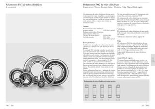 FAG 270
Rolamentos FAG de rolos cilíndricos
de uma carreira · Normas · Execuções básicas · Tolerâncias · Folga · Adaptabilidade angular
Rolamentos FAG de rolos cilíndricos
de uma carreira
Os rolamentos de rolos cilíndricos de uma carrei-
ra são separáveis o que simplifica a sua montagem
e desmontagem; ambos os anéis podem ser ajusta-
dos com interferência. Devido ao contato modifi-
cado entre os rolos e as pistas são evitadas as
tensões de canto.
Normas
Rolamentos de rolos cilíndricos
de uma carreira DIN 5412 parte 1
Rolamentos de rolos cilíndricos
para máquinas elétricas e
veículos de tração elétrica DIN43283
Anéis de encosto ISO 246 e
DIN 5412 parte 1
Execuções básicas
As diferentes execuções dos rolamentos de rolos
cilíndricos se diferenciam pela disposição dos re-
bordos.
A execução NU tem dois rebordos no anel exter-
no e um anel interno sem rebordo. Na execução
N, o anel interno tem dois rebordos não havendo
rebordos no anel externo. Os rolamentos de rolos
cilíndricos das execuções NU e N são montados
como rolamentos livres. Eles são separáveis, facili-
tando a montagem e a desmontagem. Os dois
anéis podem ser ajustados com interferência.
Os rolamentos de rolos cilíndricos NJ têm dois re-
bordos no anel externo e um rebordo no anel in-
terno . Eles podem admitir forças axiais em um
sentido.
Como rolamentos fixos para a admissão de cargas
axiais alternadas são montados os rolamentos da
série NUP. Eles têm dois rebordos no anel exter-
no, um rebordo fixo no anel interno e um anel de
encosto solto. Um rolamento de rolos cilíndricos
NJ com um anel de encosto HJ formam um rola-
mento fixo, como um rolamento NUP.
Os rolamentos de rolos cilíndricos em execução
reforçada são fornecidos pela FAG como execução
básica nas séries 2E, 22E, 3E e 23E. Nestes rola-
mentos o conjunto de corpos rolantes é dimensio-
nado para uma carga máxima.
Tolerâncias
Os rolamentos de rolos cilíndricos de uma carrei-
ra da execução básica são produzidos com tolerân-
cia normal.
Tolerâncias: rolamentos radiais, página 56.
Folga
Os rolamentos FAG de rolos cilíndricos da exe-
cução básica tem uma folga “normal”. A pedido,
estes rolamentos também podem ser fornecidos
com o sufixo C3 (a folga radial maior que a nor-
mal) ou C4 (folga radial maior que C3).
Folga radial: Rolamentos de rolos cilíndricos,
página 78.
Adaptabilidade angular
O contato linear modificado entre os rolos e as
pistas dos rolamentos de rolos cilíndricos evitam
tensões de canto e permitem uma certa adaptabili-
dade angular. Nos rolamentos de rolos cilíndricos
de uma carreira, o ângulo de ajuste pode corres-
ponder a 4 minutos angulares no máximo, em
uma relação de solicitação P/C Ϲ 0,2 (P = carga
dinâmica equivalente [kN], C = capacidade de
carga dinâmica [kN] ). Quando houver cargas
mais elevadas ou se apresentarem maiores bascula-
mentos, solicitamos contatar a FAG.
271 FAG
Rolamentos de rolos cilíndricos de uma carreira
NU NJ NUP N NJ e HJ
 