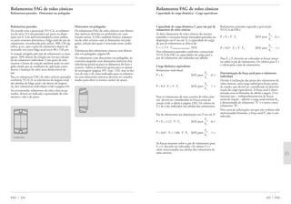 Rolamentos FAG de rolos cônicos
Capacidade de carga dinâmica · Carga equivalente
Capacidade de carga dinâmica C para um par de
rolamentos de rolos cônicos
Se dois rolamentos de rolos cônicos do mesmo
tamanho e execução forem montados pareados na
disposição em O ou em X, a capacidade de carga
do par de rolamentos se obterá de:
C = 1,715 · Crolamento individual [kN]
Nos rolamentos pareados conforme a prescrição
N11CA da FAG as capacidades de carga para o
par de rolamentos são indicadas nas tabelas.
Carga dinâmica equivalente
Rolamento individual:
Fa
P = Fr [kN] para Ϲ e
Fr
Fa
P = 0,4 · Fr + Y · Fa [kN] para Ͼ e
Fr
Para os rolamentos de uma carreira de rolos côni-
cos devem ser consideradas as forças axiais de
reação (vide a tabela à página 326). Os valores de
Y e de e são indicados nas tabelas dos rolamentos.
Par de rolamentos nas disposições em O ou em X
Fa
P = Fr + 1,12 · Y · Fa [kN] para Ϲ e
Fr
Fa
P = 0,67 · Fr + 1,68 · Y · Fa [kN] para Ͼ e
Fr
As forças atuantes sobre o par de rolamentos para
Fa e Fr deverão ser colocadas. Os valores Y e e
estão mencionadas nas tabelas dos rolamentos de
uma carreira.
Rolamentos pareados segundo a prescrição
N11CA da FAG:
Fa
P = Fr + Y · Fa [kN] para Ϲ e
Fr
Fa
P = 0,67 · Fr + Y · Fa [kN] para Ͼ e
Fr
Para Fa e Fr deverão ser colocadas as forças atuan-
tes sobre o par de rolamentos. Os valores para Y e
e valem para o par de rolamentos.
Determinação da força axial para o rolamento
individual
Devido à inclinação das pistas dos rolamentos de
rolos cônicos, uma carga radial gera forças axiais
de reação, que deverá ser considerada na determi-
nação da carga equivalente. A força axial é deter-
minada com as fórmulas da tabela a seguir. O ro-
lamento que – independentemente de forças
axiais de reação – admite a carga axial externa Ka,
é denominado de rolamento “A” e o outro como
rolamento "B”.
Nos casos de solicitações em que não tenham sido
mencionadas fórmulas, a força axial Fa não é con-
siderada.
325 FAG
Rolamentos FAG de rolos cônicos
Rolamentos pareados · Dimensões em polegadas
Rolamentos pareados
De acordo com a prescrição N11CA, os rolamen-
tos da série 313 são pareados aos pares na dispo-
sição em X. Um anel intermediário entre ambos
os anéis externos determina a folga axial do par de
rolamentos, reconhecida pelo sufixo. A80.120 sig-
nifica, p.ex., que o para de rolamentos depois de
montado tem uma folga axial entre 80 e 120 µm
A rotação atingida pelo par de rolamentos se situa
aprox. 20% abaixo da rotação em serviço calcula-
da do rolamento individual. Com pares de rola-
mentos o limite de rotação também pode ser atin-
gido, desde que as condições de aplicação consi-
derem o balanço de calor mais desfavorável do
par.
Para os rolamentos FAG de rolos cônicos pareados
conforme N11CA, as tolerâncias da largura total
são obtidas da folga axial e do desvio de largura
∆Ts dos rolamentos individuais (vide à página 64).
Ao encomendar rolamentos de rolos cônicos pa-
reados, deverá ser indicada a quantidade de rola-
mentos e não a de pares.
313N11CA
Dimensões em polegadas
Os rolamentos FAG de rolos cônicos com dimen-
sões métricas deverão ser preferidos em cons-
truções novas. A FAG também fornece rolamen-
tos de rolos cônicos com as dimensões em pole-
gadas, seleção dos quais é mostrada nesse catálo-
go.
Tolerâncias dos rolamentos cônicos com dimen-
sões em polegadas, página 68.
Os rolamentos com dimensões em polegadas, ao
contrário daqueles com dimensões métricas têm
tolerâncias positivas para os diâmetros do furo e
externo. Valem as diretrizes gerais para os ajustes
de montagem (página 105, resp. 110), mas os des-
vios de eixo e de caixa indicados para os rolamen-
tos com dimensões métricas deverão ser transfor-
mados para obter o mesmo caráter de ajuste.
FAG 324
 