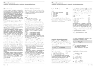 P0 = X0 · Fr + Y0 · Fa [kN]
Onde
P0 carga estática equivalente [kN]
Fr carga radial [kN]
Fa carga axial [kN]
X0 fator radial
Y0 fator axial
Os valores para X0 e Y0 bem como indicações
para o cálculo da carga estática equivalente estão
mencionados nas tabelas para os diversos tipos de
rolamentos ou em seu preâmbulo.
Rolamentos solicitados dinamicamente
O cálculo normalizado (DIN ISO 281) para os
rolamentos dinamicamente solicitados tem por
base a fadiga do material (formação de pittings),
como causa da falha. A fórmula para o cálculo de
vida nominal é:
onde
L10 = L vida nominal [106
rotações]
C capacidade dinâmica [kN]
P carga dinâmica equivalente [kN]
p expoente de duração da vida
L10 é a vida nominal em milhões de rotações,
atingida ou superada por, no mínimo, 90% de
um lote significativo de rolamentos iguais.
A capacidade dinâmica C [kN] conforme
DIN/ISO281-1993 consta nas tabelas para cada
rolamento. Uma carga desta magnitude resulta
em uma vida nominal L10 de 106
rotações.
L10 = L =
C
P






p
106
Umdrehungen[ ]
31 FAGFAG 30
Dimensionamento
Rolamentos solicitados estaticamente · Rolamentos solicitados dinamicamente
Dimensionamento
O projeto completo da máquina ou do aparelho
já determina, em muitos dos casos, o diâmetro do
furo dos rolamentos. Para uma determinação final
das demais dimensões principais e do tipo cons-
trutivo deve, entretanto, ser constatado através
de um cálculo de dimensionamento se as exigên-
cias quanto à vida útil, à segurança estática e à
economia estão satisfeitas. Neste cálculo, a solici-
tação do rolamento é comparada à sua capacidade
de carga.
Na tecnologia dos rolamentos há uma diferen-
ciação entre uma solicitação dinâmica e uma
estática.
Na solicitação estática o rolamento não apresenta
ou há só um pequeno movimento relativo
(n < 10 rpm). Nestes casos, deve ser verificada a
segurança contra deformações plásticas muito ele-
vadas das pistas e dos corpos rolantes.
A maioria dos rolamentos é solicitada dinamica-
mente. Nestes, os anéis giram um em relação ao
outro. Com o cálculo do dimensionamento, é
controlada a segurança contra uma fadiga prema-
tura do material das pistas e dos corpos rolantes.
A vida nominal L10 conforme DIN ISO 281 rara-
mente indica a duração realmente atingível.
Construções econômicas exigem, no entanto, que
a capacidade de rendimento dos rolamentos seja
aproveitada ao máximo. Quanto mais for este o
caso, mais importante é um correto dimensio-
namento dos rolamentos. Comprovado de forma
positiva tem sido o sistema de cálculo do dimen-
sionamento desenvolvido pela FAG, no qual são
consideradas as influências de serviço e ambien-
tais. O sistema se baseia na DIN ISO 281 e nos
conhecimentos da FAG trazidos ao conhecimento
público em 1981, resultantes da pesquisa acerca
da durabilidade dos rolamentos. Este sistema foi
tão melhorado que possibilita uma estruturação
segura de mancais, mesmo com lubrificação con-
taminada.
As capacidades dinâmica e estática mencionadas
neste catálogo se aplicam a rolamentos de aço
cromo temperados em estado padrão para tempe-
raturas de serviços usuais de até 100 °C. A dureza
mínima das pistas e dos corpos rolantes corres-
ponde a 58 HRC.
Sob temperaturas mais elevadas, a dureza do
material se reduz e com isto, a capacidade de
carga do rolamento. Nestes casos, é recomendável
contatar o Serviço de Aplicação da FAG.
Rolamentos solicitados estaticamente
Quando se trata de solicitação estática, calcula-se
o fator de esforços estáticos fs para comprovar que
o rolamento selecionado possui uma capacidade
de carga estática suficiente.
C0
fs =
P0
Onde
fs = fator de esforços estáticos
C0 = capacidade de carga estática [kN]
P0 = carga estática equivalente kN]
O fator de esforços estáticos fs é um valor de
segurança contra deformações elásticas elevadas,
nos pontos de contato dos corpos rolantes. Para
rolamentos que devam ter um giro particular-
mente suave e silencioso, deverá ser alcançado um
fator elevado de esforços estáticos. Se as exigên-
cias que se referirem à suavidade de giro forem
menores, bastarão fatores fs menores. De um
modo geral, devem ser atingidos os seguintes
valores:
fs = 1,5 ... 2,5 para exigências elevadas
fs = 1,0 ... 1,5 para exigências normais
fs = 0,7 ... 1,0 para exigências reduzidas.
Os valores correspondentes aos rolamentos axiais
autocompensadores de rolos e aos de alta precisão
estão dados na parte das tabelas.
A capacidade de carga estática C0 [kN] se encon-
tra indicada nas respectivas tabelas dos rolamen-
tos. Uma carga desta magnitude (nos rolamentos
radiais uma carga radial e nos axiais uma carga
axial e central), provoca uma pressão de superfície
p0 calculada, no centro do ponto de contato mais
carregado entre os corpos rolantes e a pista de:
– 4600 N/mm2
em todos os rolamentos auto-
compensadores de esferas
– 4200 N/mm2
em todos os outros rolamentos
de esferas
– 4000 N/mm2
em todos os rolamentos de rolos.
A carga ocasionada por C0 produz, no ponto
onde incide a maior carga, uma deformação plás-
tica total dos corpos rolantes e da pista da ordem
de 1
/10000 do diâmetro do corpo rolante.
A carga equivalente P0 [kN] é um valor calculado,
ou seja, uma carga radial nos rolamentos radiais e
uma carga axial e central nos rolamentos axiais.
P0 ocasiona a mesma solicitação no ponto central
de contato onde incide a maior carga entre os
corpos rolantes e a pista como a solicitação real-
mente atuante.
Dimensionamento
Rolamentos solicitados estaticamente · Rolamentos solicitados dinamicamente
A carga dinâmica equivalente P [kN] é um fator
calculado, ou seja, uma carga radial constante em
tamanho e direção, em rolamentos radiais ou
uma carga axial em rolamentos axiais. O resulta-
do de P é a mesma duração de vida quanto à
carga combinada realmente atuante.
P = X · Fr + Y · Fa [kN]
Sendo:
P carga estática equivalente [kN]
Fr carga radial [kN]
Fa carga axial [kN]
X fator radial [kN]
Y fator axial [kN]
Os valores para X e Y e também as indicações
para calcular a carga dinâmica equivalente estão
indicados nas tabelas dos diversos tipos de rola-
mentos ou no texto preliminar de cada capítulo.
O expoente de duração de vida nominal p é dife-
renciado para rolamentos de esferas ou de rolos.
p = 3 para rolamentos de esferas
Se a rotação do rolamento for constante, a vida
nominal pode ser expressa em horas:
sendo:
Lh10 = Lh duração de vida nominal [h]
L vida nominal [106
rotações]
n rotação (freqüência de giro) [rpm]
Simplificando-se a fórmula, teremos:
der
Lh
500
p
=
33 1
3
n
p
⋅
C
P
L h
500
=
C
P






p
⋅
33 1
3
n






L h =
L ⋅500⋅33 1
3 ⋅60
n⋅60
L h10 = L h =
L ⋅106
n⋅60
h[ ]
p =
10
3
für Rollenlager
[106
rotações]
para rolamentos de rolos
ou
 