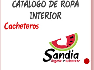 Cacheteros CATALOGO DE ROPA INTERIOR 