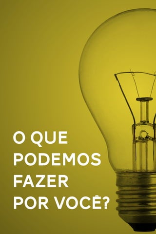 O QUE
PODEMOS
FAZER
POR VOCÊ?

 