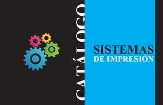 CATÁLOGO
SISTEMAS
DE IMPRESIÓN
 