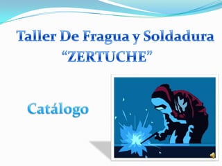Taller De Fragua y Soldadura “ZERTUCHE” Catálogo 