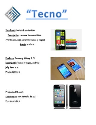 Producto: Nokia Lumia 620 
Producto: IPhone 5 
Descripción: con pantalla de 4,7¨ 
Precio: 4.589 $ 
