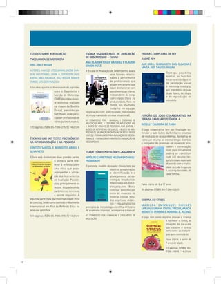 ESTUDOS SOBRE A AVALIAÇÃO                        ESCALA VAZQUEZ-HUTZ DE AVALIAÇÃO                  FIGURAS COMPLEXAS DE REY
                                                      DE DESEMPENHO - EVHAD
     PSICOLÓGICA DE MOTORISTA                                                                           ANDRÉ REY
                                                      ANA CLÁUDIA SOUZA VAZQUEZ E CLAUDIO
     ORG.: RALF RISSER                                                                                  ADP. BRAS.: MARGARETH DAS. OLIVEIRA E
                                                      SIMON HUTZ
                                                                                                        MAISA DOS SANTOS RIGONI
     AUTORES: HANS D. UTZELMANN, JACOB SHA-           A Escala de Avaliação de Desempenho avalia
                                                                                                                               Teste que possibilita
     GEN WOLFGANG, JOHN A. GROEGER LARS                                     sete fatores relacio-
                                                                                                                               avaliar as funções
     ABERG, MIKA HATAKKA , RALF RISSER, RAINER                              nados à performance
                                                                                                                               neuropsicológicas
     CHRIST, URS GERHARD E W                                                de profissionais que
                                                                                                                               de percepção visual
                                                                            atuam em setores que
     Esta obra aponta a diversidade de opiniões                                                                                e memória imediata,
                                                                            lidam diretamente com
                         sobre o Diagnóstico e                                                                                 por intermédio de suas
                                                                            atendimento ao cliente,
                                                                                                                               duas fases, de cópia
                         Seleção de Motoristas                              independente do cargo
                                                                                                                               e de reprodução de
                         (DSM) discutidas duran-                            contratado (foco na
                                                                                                                               memória.
                         te workshop realizado                              produtividade, foco no
                         na cidade da Basiléia                              cliente, nos resultados,
                                                                            trabalho em equipe,
                         (Suíça), presidido por
                                                      negociação com assertividade, habilidades
                         Ralf Risser, onde parti-     técnicas, manejo do estresse situacional).        FUNÇÃO DO JOGO COLABORATIVO NA
                         ciparam profissionais de                                                       TERAPIA FAMILIAR SISTÊMICA, A
                                                      KIT COMPOSTO POR: 1 MANUAL, 1 CADERNO DE
                         vários países europeus.
                                                      APLICAÇÃO AAD, 1 CADERNO DE APLICAÇÃO AD,         ROSELLY CALDEIRA DE FARIA
     170 páginas / ISBN: 85-7396-275-5 / 14x21cm      1 BLOCO DE FOLHAS DE RESPOTAS AAD (25FLS), 1
                                                      BLOCO DE RESPOSTAS AD (25FLS), 1 BLOCO DE RES-    O jogo colaborativo tem por finalidade es-
                                                      POSTAS DE APURAÇÃO INDIVIDUAL DE RESULTADOS       timular o lado lúdico da família no processo
                                                      (25FLS), 1 FORMULÁRIO PARA AVALIAÇÃO DE DESEM-    de resolução de seus problemas. Apresenta-se
     ÉTICA NO USO DOS TESTES PSICOLÓGICOS             PENHO E 1 FORMULÁRIO PARA AUTO-AVALIAÇÃO DE
                                                                                                        como um recurso ao mesmo tempo divertido
     NA INFORMATIZAÇÃO E NA PESQUISA                  DESEMPENHO
                                                                                                        e instigador. Ao promover um espaço de brin-
     ERNESTO SANTOS E NORBERTO ABREU E                                                                                        cadeira e conversação,
                                                                                                                              esse jogo certamente
     SILVA NETO                                       EXAME CLÍNICO PSICOLÓGICO -ANAMNESE                                     poderá se constituir
     O livro está dividido em duas grandes partes.    HIPÓLITO CARRETONI E HELENA BAZANELLI                                   num útil recurso ter-
                            A primeira parte refe-    PREBIANCHI                                                              apêutico a ser explorado
                            re-se à reflexão sobre                                                                            de acordo com a criativ-
                                                      O presente modelo de exame clínico tem por                              idade de cada terapeuta
                            uma ética que possa                             objetivo a exploração,                            e as singularidades de
                            acompanhar a utiliza-                           a identificação e o                               cada família.
                            ção dos Instrumentos                            planejamento de es-
                            de Avaliação Psicoló-                           tratégias terapêuticas
                            gica, principalmente os                         relacionadas aos distúr-    Faixa etária: de 6 a 17 anos.
                            testes, estabelecendo                           bios psíquicos. Busca
                                                                            conciliar posições por      30 páginas / ISBN: 85-7396-028-0
                            parâmetros mínimos,
                                                                            meio de modelos de
                            a serem seguidos. A
                                                                            histórias clínicas, estu-
     segunda parte trata da responsabilidade ética                          dos objetivos, didáti-      GUERRA AO STRESS
     do cientista, tendo como contexto o Movimento                          cos e enquadrados nos
     Internacional em Prol da Reflexão Ética na                                                         MARILDA EMMANUEL NOVAES
                                                      princípios da metodologia científica. O Roteiro
                                                                                                        LIPP,VALQUIRIA A. CINTRA TRICOLI,MÁRCIA
     pesquisa científica.                             de anamnese impresso, acompanha o manual.
                                                                                                        BIGNOTTO PEREIRA E ADRIANA B. ALCINO.
     121 páginas / ISBN: 85-7396-078-7 / 14x21cm      KIT COMPOSTO POR: 1 MANUAL E 2 FOLHETOS DE
                                                                                                        O jogo tem como objetivo ensinar a criança
                                                      APLICAÇÃO
                                                                                                                           a conhecer o stress, as
                                                                                                                           situações do dia-a-dia
                                                                                                                           que causam o stress,
                                                                                                                           bem como as estraté-
                                                                                                                           gias para controlá-lo
                                                                                                                               Faixa etária: a partir de
                                                                                                                               7 anos de idade.
                                                                                                                               12 páginas / ISBN: 85-
                                                                                                                               7396-249-6 / 14x21cm


12
 