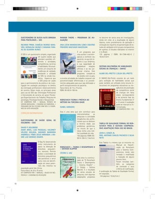 QUESTIONÁRIO DE BUSCA AUTO DIRIGIDA                RAMAIN THIERS – PROGRAMA DE AV-                    no decorrer de vários anos de investigações,
     PARA PSICÓLOGOS – SDS                              ALIAÇÃO                                            tendo em vista: a) a atualização de alguns
                                                                                                           tópicos, como procedimento da aplicação e
     RICARDO PRIMI, CAMÉLIA MURGO MAN-                  ANA LÚCIA MANDACARU LOBO E BEATRIZ                 condução do inquérito; b) apresentação de es-
     SÃO, MONALISA MUNIZ E MAIANA FARI-                 PINHEIRO MACHADO MAZZOLINI                         tudos de validação entre grupos comparativos
     AS DE OLIVEIRA NUNES                                                                                  de sujeitos; c) estudos realizados no exterior
                                                                               É um programa que           e no Brasil.
     O SDS é um questionário simples, organizado                               visa auxiliar o socioter-   135 páginas / ISBN: 85-7396-482-0 /
                             em quatro seções que                              apeuta a conhecer seu       18,5x27,5cm
                             abordam questões ref-                             paciente, no que diz re-
                             erentes a atividades,                             speito à sua dinâmica,
                             competências, carreiras                           à sua capacidade de
                             e habilidades. Há atual-                          estabelecer      relações   SISTEMA MULTIMÍDIA DE HABILIDADES
                             mente um conjunto de                              afetivas e ao seu po-       SOCIAIS DE CRIANÇAS – SMHSC
                             evidências de validade,                           tencial criativo. Este
                             atestando a utilidade                             programa compõe-se          ALMIR DEL-PRETTE E ZILDA DEL-PRETTE
                             do SDS na versão bra-                             de sessões com os pais,
                             sileira. Espera-se que     e envolve atividades de trabalho corporal e de     O SMHSC-Del-Prette consiste de um teste
                             o SDS possa ser usado      psicomotricidade diferenciada e os procedi-        para avaliação de habilidades sociais que
     para o aprimoramento da prática e da inves-        mentos adequados para que seja delineado o         pode, também, ser utilizado como recurso in-
     tigação em avaliação psicológica no âmbito         perfil sociopsicomotor do paciente.                strucional em programas educativos ou ter-
     da orientação profissional e desenvolvimento       Faixa etária: de 15 a 75 anos.                                           apêuticos de promoção
     de carreira. Desse modo, as principais áreas       ISBN: 85-8514-180-8v                                                     da competência social
     para uso do SDS são: Orientação Profissional                                                                                de crianças em faixa
     e Intervenções de carreira, em geral, Psicolo-                                                                              etária correspondente
     gia Organizacional e do Trabalho, Pesquisa em                                                                               à da primeira fase do
     psicologia, Psicologia Escolar e Educacional.      RORSCHACH TEORIA E PRÁTICA DO                                            Ensino Fundamental (7
     KIT COMPOSTO POR: 1 MANUAL TÉCNICO DE              MÉTODO NA TERCEIRA IDADE                                                 a 12 anos). A avaliação
     VERSÃO BRASILEIRA, 1 CADERNO DE CARREIRAS, 1                                                                                pode ser manual ou in-
     PENSANDO EM SEU FUTURO COM SDS E 5 CADER-          ISABEL ADRADOS                                                           formatizada.
     NOS DE AUTO AVALIAÇÃO                                                                                                        KIT COMPOSTO POR: 1 CD
                                                        Esta é uma obra que vem contribuir para
     CORREÇÃO INFORMATIZADA
                                                                          instrumentalizar     as
                                                                          pesquisas e a atividade
                                                                          terapêutica dos profis-
     QUESTIONÁRIO DE SAÚDE GERAL DE
                                                                          sionais que se dedicam
     GOLDBERG – QSG                                                                                        TABELA DE QUALIDADE FORMAL DO ROR-
                                                                          a terceira idade, aos
                                                                          problemas geriátricos,           SCHACH PARA O SISTEMA COMPREEN-
     DAVID P. GOLDBERG                                                                                     SIVO ADAPTAÇÃO PARA USO NO BRASIL
                                                                          no intuito de que o
     ADAP. BRAS.: LUIZ PASQUALI, VALDINEY
                                                                          idoso tenha uma mel-
     VELOSO GOLVEIA, WAGNER BANDEIRA                                                                       JOHN E. EXNER JR.
                                                                          hor qualidade de vida.
     ANDRIOLA, FÁBIO JESUS MIRANDA e AN-                                                                   ORG. ANTONIO CARLOS PACHECO E SILVA
                                                                          182 páginas / ISBN: 85-
     DRÉ LUIZ MORAES RAMOS                                                                                 NETO
                                                                          8514-108-5 / 14x21cm
                             O Qsg Foi desenvolvido                                                        Esta Tabela é a mesma que se encontra no
                             como instrumento de                                                                                 Manual de Classifi-
                             apoio na detecção de       RORSCHACH – TEORIA E DESEMPENHO II                                       cação do Rorschach
                             distúrbios psiquiátri-     – SISTEMA KLOPFER                                                        para o Sistema Com-
                             cos menores. Permite                                                                                preensivo, tendo sido
                             avaliar a severidade de    CÍCERO E. VAZ
                                                                                                                                 revisada e modificada
                             distúrbios psiquiátricos                                                                            a tradução de alguns
                             não-psicóticos e servir                           Esta obra é a continui-
                                                                               dade de “O Rorschach                              poucos itens.
                             como meio de identifi-                                                                              Foram incluídas tam-
                             cação de casos poten-                             Teoria e Desempenho
                                                                               – Sistema Klopfer” –                              bém, as categorias
                             ciais dos mesmos na                                                                                 de conteúdo e seus
     população geral não clínica.                                              3ª Edição – Editora
                                                                               Manole. É o resultado                             critérios de codificação.
     Faixa etária: de 20 a 70 anos.                                                                        A publicação da Tabela de Qualidade Formal,
     KIT COMPOSTO POR: 1 MANUAL, 1 BLOCO DE RES-                               de vários estudos de
                                                                               pesquisa, com algumas       em separado.
     POSTAS E 1 CADERNO DE APLICAÇÃO
                                                                               adaptações propostas         144 páginas / 10,5x21cm /


16
 