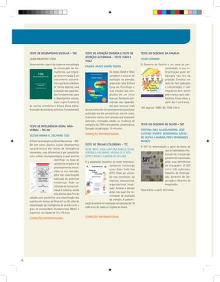 TESTE DE DESEMPENHO ESCOLAR – TDE                  TESTE DE ATENÇÃO DIVIDIDA E TESTE DE                 TESTE DO DESENHO DA FAMÍLIA
                                                        ATENÇÃO ALTERNADA - TESTE TEADI E
     LILIAN MILNITSKY STEIN                                                                                  LOUIS CORMAN
                                                        TEALT
     Desenvolvido a partir da moderna metodologia                                                            O Desenho de Família é um teste de per-
                                                        FABIÁN JAVIER MARÍN RUEDA
                            de construção de ins-                                                                               sonalidade, e sua in-
                            trumentos, que empre-                              Os testes TEADI e TEALT                          terpretação pode ser
                            ga itens em escala. É um                           compõem o novo kit de                            baseada nas leis da
                            instrumento psicomé-                               avaliação da atenção,                            projeção. Constitui um
                            trico que busca oferecer,                          produzido pela Editora                           teste de fácil aplicação
                            de forma objetiva, uma                             Casa do Psicólogo e                              e interpretação; é com
                            avaliação das capacida-                            seus estudos são com-                            frequência bem aceito
                            des fundamentais para                              pilados em um único                              pela criança e pelo ado-
                            o desempenho escolar,                              manual. Fornecem esti-                           lescente. Faixa etária: a
                            mais especificamente                               mativas das capacida-                            partir dos 5 ou 6 anos.
     da escrita, aritmética e leitura (faixa etária:                           des para procurar mais
                                                                                                             182 páginas / ISBN: 85-7396-210-0
     Avaliação de escolares do Ensino Fundamental).     de dois estímulos simultaneamente e para focar
                                                        a atenção ora em um estímulo, ora em outro.
                                                        A amostra contou com pessoas que buscavam
                                                        obtenção, renovação, adição ou mudança de
                                                        categoria da CNH e estudantes universitários.        TESTE DO DESENHO DE SILVER – SDT
     TESTE DE INTELIGÊNCIA GERAL NÃO-
                                                        Duração da aplicação: 10 minutos.                    CRISTINA DIAS ALLESSANDRINI, JOSÉ
     VERBAL - TIG-NV
                                                        CORREÇÃO INFORMATIZADA                               LUCIANO DUARTE, MARGARIDA AZEVE-
     SILÉSIA MARIA V. DELPHINO TOSI
                                                                                                             DO DUPAS e MARISA PIRES FERNANDES
     O Teste de Inteligência Geral Não Verbal – TIG-                                                         BIANCO
     NV tem como objetivo avaliar desempenhos           TESTE DE TRILHAS COLORIDAS - TTC
                                                                                                             O SDT foi desenvolvido a partir da teoria de
     característicos dos testes de inteligência         PADR. BRAS.: IVAN SANT’ANA RABELO, SÍLVIA                                 que as habilidades inte-
     nãoverbais, mas diferencias e por possibilitar     VERÔNICA PACANARO, MILENA DE O. ROS-
                                                                                                                                  lectuais de crianças são
     uma análise neuropsicológica, a qual permite       SETTI E IRENE F. ALMEIDA DE SÁ LEME
                                                                                                                                  geralmente mascaradas
                             identificar os tipos de
                                                        É a adaptação brasileira do teste internacio-                             pelas suas deficiências
                             raciocínios errados e os
                                                                                  nalmente conhecido                              de linguagem. O SDT
                             processamentos envol-
                                                                                  como Color Trails Test                          inclui três subtestes:
                             vidos na sua execução,
                                                                                  (CTT). Pode ser utiliza-                        Desenho de Antecipa-
                             além das classificações
                                                                                  do nos contextos: do                            ção, Desenho de Ob-
                             habituais do potencial
                                                                                  trânsito, educacional,                          servação e Desenho de
                             intelectual. Pode ser
                                                                                  organizacional, hospi-                          Imaginação.
                             utilizado de forma indi-
                                                                                  talar, forense e demais
                             vidual e coletiva, sendo                                                        Faixa etária: a partir de 5 anos.
                                                                                  áreas nas quais há ne-
                             esta última para fins de
                                                                                  cessidade de avaliação
     seleção, pois possibilita uma classificação dos
                                                                                  da atenção. A padroni-
     sujeitos em termos de Percentil ou QI, além da
                                                        zação brasileira foi realizada com pessoas de 18
     classificação da inteligência de acordo com o
                                                        a 86 anos de todas as regiões do Brasil.
     grau de escolaridade (Fundamental, Médio e
     Superior), nas idades de 10 a 79 anos.
     CORREÇÃO INFORMATIZADA                             CORREÇÃO INFORMATIZADA




18
 