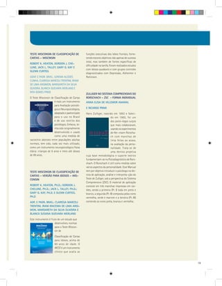 TESTE WISCONSIN DE CLASSIFICAÇÃO DE              funções executivas dos lobos frontais, forne-
CARTAS – WISCINSIN                               cendo escores objetivos não apenas de sucesso
                                                 total, mas também de fontes específicas de
ROBERT K. HEATON, GORDON J. CHE-
                                                 dificuldade na tarefa. Foram realizados estudos
LUNE, JACK L. TALLEY, GARY G. KAY E
                                                 com idosos saudáveis e com grupos controles
GLENN CURTISS
                                                 diagnosticados com Depressão, Alzheimer e
ADAP. E PADR. BRAS.: JUREMA ALCIDES              Parkinson.
CUNHA, CLARISSA MARCELI TRENTINI, IRANI
DE LIMA ARGIMON, MARGARETH DA SILVA
OLIVEIRA, BLANCA GUEVARA WERLANG E
RITA GOMES PRIEB
                                                 ZULLIGER NO SISTEMA COMPREENSIVO DO
O Teste Wisconsin de Classificação de Cartas     RORSCHACH – ZSC - FORMA INDIVIDUAL
                      é mais um instrumento      ANNA ELISA DE VILLEMOR AMARAL
                      para Avaliação psicoló-
                      gica e Neuropsicológica,   E RICARDO PRIMI
                      adaptado e padronizado     Hans Zulliger, nascido em 1893 e faleci-
                      para o uso no Brasil                               do em 1965, foi um
                      e de uso restrito dos                              dos psicó¬logos suíços
                      psicólogos. Embora, te-                            que mais colaboraram,
                      nha sido ioriginalmente                            usando os experimentos
                      desenvolvido e usado                               de Her¬mann Rorscha-
                      como uma medida de                                 ch com manchas de
raciocínio abstrato entre populações adultas                             tinta feitas ao acaso,
normais, tem sido, cada vez mais utilizado,                              na avaliação da perso-
como um instrumento neuropsicológico Faixa                               nalidade. Trata-se de
etária: crianças de 6 anos e meio até idosos                             uma técnica projetiva
de 89 anos.                                      cuja base metodológica e suporte teórico
                                                 fundamentam-se no Psicodiagnóstico de Rors-
                                                 chach. O Rorschach é útil como medida sobre
                                                 vários aspectos da personalidade. Esse Manual
TESTE WISCONSIN DE CLASSIFICAÇÃO DE              tem por objetivo introduzir o psicólogo na téc-
CARTAS – VERSÃO PARA IDOSOS – WIS-               nica de aplicação, análise e interpreta¬ção do
CONSIN                                           Teste de Zulliger, sob a perspectiva do Sistema
                                                 Compreensivo (ZSC). O material de aplicação
ROBERT K. HEATON, PH.D.; GORDON J.               consiste em três manchas impressas em car-
CHELUNE, PH.D.; JACK L. TALLEY, PH.D.;           tões, sendo a primeira (Pr. I) toda em preto e
GARY G. KAY, PH.D. E GLENN CURTISS,              branco, a segunda (Pr. II) composta pelas cores
PH.D                                             vermelha, verde e marrom e a terceira (Pr. III)
ADP. E PADR. BRAS.: CLARISSA MARCELI             contendo as cores preta, branca e vermelha.
TRENTINI, IRANI IRACEMA DE LIMA ARGI-
MON, MARGARETH DA SILVA OLIVEIRA E
BLANCA SUSANA GUEVARA WERLANG
Este instrumento é fruto de um estudo que
                      desenvolveu normas
                      para o Teste Wiscon-
                      sin de
                      Classificação de Cartas
                      para idosos, acima de
                      60 anos de idade. O
                      WCST é um instrumento
                      clínico que avalia as


                                                                                                   19
 