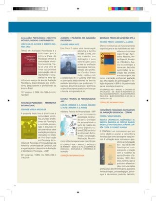 AVALIAÇÃO PSICOLÓGICA: CONCEITO,              AVANÇOS E POLÊMICAS EM AVALIAÇÃO               BATERIA DE PROVAS DE RACIOCÍNIO BPR-5
    MÉTODOS, MEDIDAS E INSTRUMENTOS               PSICOLÓGICA
                                                                                                 RICARDO PRIMI E LEANDRO S. ALMEIDA
    JOÃO CARLOS ALCHIERI E ROBERTO MO-            CLAUDIO SIMON HUTZ
    RAES CRUZ                                                                                    Oferece estimativas do funcionamento
                                                  Este livro É como uma homenagem                cognitivo geral e das habilidades do indi-
    Temas em Avaliação Psicológica é a                                póstuma a Jurema                                víduo em cinco áreas
                        coletânea que a                               Alcides Cunha, por                              específicas: Raci-
                        editora Casa do                               seu trabalho, sua                               ocínio Abstrato, Ver-
                        Psicólogo oferece à                           dedicação e suas                                bal, Espacial, Numéri-
                        comunidade cientí-                            contribuições para                              co e Mecânico. Aux-
                        fica brasileira. Tra-                         a área da avaliação                             ilia os psicólogos a
                        ta-se uma série de                            psicológica. Este livro,                        tomarem decisões
                        livros cuja principal                         editado pelo profes-                            sustentadas na av-
                        preocupação está em                           sor Claudio Simon                               aliação das aptidões
                        representar e cara-                           Hutz, contou com                                e raciocínio geral, tais
                        cterizar os mais sig-     a colaboração de 17 autores, entre eles        como: orientação profissional, avaliação
    nificativos avanços da área de Avaliação      os principais pesquisadores na área da         das dificuldades de aprendizagem e se-
    Psicológica, disponibilizados por profes-     avaliação psicológica, que produziram 12       leção de pessoal. A BPR-5 foi padronizada
    sores, pesquisadores e profissionais da       capítulos discutindo avanços e polêmicas       para a população brasileira.
    área no Brasil.                               na área. Procuramos produzir um livro que      KIT COMPOSTO POR: 1 MANUAL, 10 CADERNOS DE
    127 páginas / ISBN: 85-7396-242-9 /           a Jurema teria gostado de ler.                 APLICAÇÃO (5A – 5B, 1 BLOCO DE RESPOSTA RA (25
                                                                                                 FLS), 1 BLOCO DE RESPOSTA R, 1 BLOCO DE RESPOSTA
    12x18cm                                                                                      RN (25 FLS), 1 BLOCO DE RESPOSTA RV (25 FLS) E 4
                                                  BATERIA FATORIAL DE PERSONALIDADE              CRIVOS (2A – 2B).
                                                  -BFP
    AVALIAÇÃO PSICOLÓGICA - PERSPECTIVA                                                          CORREÇÃO INFORMATIZADA
    INTERNACIONAL                                 CARLOS HENRIQUE S. S. NUNES, CLAUDIO
                                                  S. HUTZ E MAIANA F. O. NUNES
    SOLANGE MUGLIA WECHSLER                                                                      CONSCIÊNCIA FONOLÓGICA INSTRUMENTO
                                                  A Bateria Fatorial de Personalidade – BFP      DE AVALIAÇÃO SEQUENCIAL CONFIAS
    A proposta deste livro é dividir com a                             é um instrumento
                         comunidade cientí-                            psicológico construí-     COORD.: SÔNIA MOOJEN,
                         fica, alunos e profes-                        do para a avaliação       REGINA LAMPRECHT, ROSANGELA M.
                         sores de Psicologia,                          da personalidade a        SANTOS, GABRIELA M. FREITAS, RAQUEL
                         o conteúdo apresen-                           partir do modelo dos      BRODACZ, MAITY SIQUEIRA, ADRIANA COR-
                         tado e discutido em                           Cinco Grandes Fa-         RÊA COSTA E ELIZABET GUARDA
                         dois seminários sobre                         tores (CGF), que inclui
                         avaliação psicológica,                                                  O CONFIAS é um instrumento que tem
                                                                       as dimensões Extro-       como objetivo avaliar a consciência
                         realizados no Depto.                          versão, Socialização,
                         de Pós-Graduação                                                        fonológica de forma abrangente e seqüen-
                                                                       Realização, Neuroti-      cial. A utilização deste instrumento pos-
                         em Psicologia do In-     cismo e Abertura para novas experiências.
    stituto de Psicologia e Fonoaudiologia da                                                                          sibilita a investigação
    Pontífícia Universidade de Campinas, sob      KIT COMPOSTO POR: 1 MANUAL, 1 PROTOCOLO                              das capacidades
                                                  DE RESPOSTA – BLOCO C/ 50 FLS, 5 CADERNOS DE                         fonológicas, con-
    a organização do Laboratório de Avaliação     APLICAÇÃO – REUTILIZÁVEL E 1 PROTOCOLO DE
    e Medidas em Psicologia - LAMP.                                                                                    siderando a relação
                                                  APURAÇÃO
                                                                                                                       com a hipótese da
    481 páginas / ISBN: 85-7396-049-3             CORREÇÃO INFORMATIZADA                                               escrita (Ferreiro e Te-
    /14x21cm                                                                                                           berosky, 1991). Além
                                                                                                                       disso, contribui para a
                                                                                                                       prática na alfabetiza-
                                                                                                                       ção e instrumentaliza
                                                                                                 profissionais de diferentes áreas tais como
                                                                                                 fonoaudiólogos, psicopedagogos, psicól-
                                                                                                 ogos e educadores, podendo também,




8
 