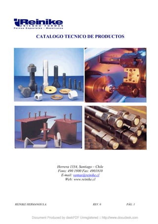 CATALOGO TECNICO DE PRODUCTOS
Herrera 1334, Santiago – Chile
Fono: 490 1800 Fax: 4901810
E-mail: ventas@reinike.cl
Web: www.reinike.cl
REINIKE HERMANOS S.A. REV. 0 PÁG. 1
 
