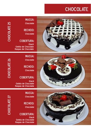 Chocolate
Chocolate 25

Massa:
Chocolate

Recheio:
Chocolate

Cobertura:
Glacê
Geléia de Chocolate
Raspas de Chocolate

Chocolate 26

Massa:
Chocolate

Recheio:
Chocolate

Cobertura:
Glacê
Geléia de Chocolate
Raspas de Chocolate

Chocolate 27

Massa:
Chocolate

Recheio:
Chocolate

Cobertura:
Glacê
Geléia de Chocolate
Raspas de Chocolate

 