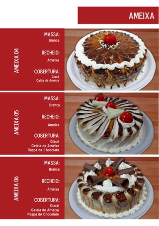 ameixa
Massa:

ameixa 04

Branca

Recheio:
Ameixa

Cobertura:
Glacê
Calda de Ameixa

Massa:

ameixa 05

Branca

Recheio:
Ameixa

Cobertura:
Glacê
Geleia de Ameixa
Raspa de Chocolate

Massa:

ameixa 06

Branca

Recheio:
Ameixa

Cobertura:
Glacê
Geleia de Ameixa
Raspa de Chocolate

 