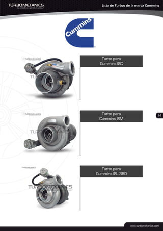 Turbo para
Cummins ISC
Turbo para
Cummins ISM
Turbo para
Cummins ISL 360
14
Lista de Turbos de la marca Cummins
 