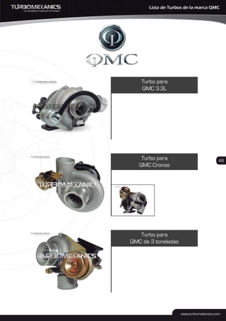 Turbo para
QMC 3.3L
Turbo para
QMC Cronos
Turbo para
QMC de 3 toneladas
48
Lista de Turbos de la marca QMC
 