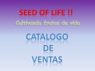 Seed of life !! Cultivando frutos de vida CATALOGO  DE  VENTAS 