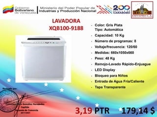 LAVADORA
XQB100-9188
3,19 PTR
• Color: Gris Plata
Tipo: Automática
• Capacidad: 10 Kg
• Número de programas: 8
• Voltaje/frecuencia: 120/60
• Medidas: 660x1050x660
• Peso: 48 Kg
• Remojo-Lavado Rápido-Enjuague
• LED Display
• Bloqueo para Niños
• Entrada de Agua Fría/Caliente
• Tapa Transparente
179,14 $
 