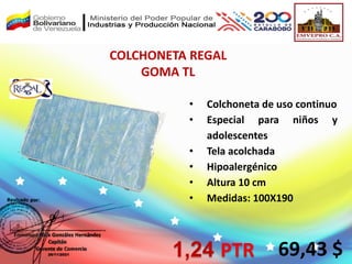 COLCHONETA REGAL
GOMA TL
69,43 $
• Colchoneta de uso continuo
• Especial para niños y
adolescentes
• Tela acolchada
• Hipoalergénico
• Altura 10 cm
• Medidas: 100X190
1,24 PTR
 