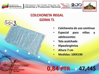 COLCHONETA REGAL
GOMA TL
47,44$
• Colchoneta de uso continuo
• Especial para niños y
adolescentes
• Tela acolchada
• Hipoalergénico
• Altura 7 cm
• Medidas: 100X190
0,84 PTR
 