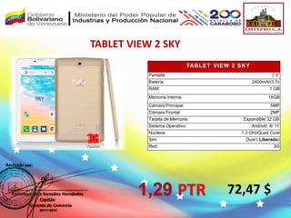 TABLET VIEW 2 SKY
72,47 $
TABLET VIEW 2 SKY
Pantalla: 7.0”
Batería: 2400mAh3,7v
RAM: 1 GB
Memoria Interna: 16GB
Cámara Principal: 5MP
Cámara Frontal: 2MP
Tarjeta de Memoria: Expandible 32 GB
Sistema Operativo: Android 8/ 11
Núcleos: 1.3 GHzQuad Core
Sim: Dual ( Liberado)
Red: 3G
1,29 PTR
 