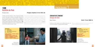 PROGRAMA 1

108

Cuchillo de Palo
Paraguai / Espanha, 91 min, 2010, doc

Renate Costa

Ensaio de Cinema

De todos os meus tios, Rodolfo foi o único que não quis ser ferreiro

De todos mis tíos, Rodolfo fue el único que no quiso ser herrero como

como meu avô: queria ser bailarino. A busca pelos rastros de sua

mi abuelo: quería ser bailarín. La búsqueda por los rastros de su vida

vida leva a descobrir que, na década de 1980, no Paraguai da

lleva a descubrir que en la década de 1980 en el Paraguay de la

ditadura Stroessner, Rodolfo foi incluído em uma das “108 listas de

dictadura Stroessner, Rodolfo fue incluido en una de las “108 listas

homossexuais”, tendo sido preso e torturado. A história de Rodolfo

de homosexuales”, arrestado y torturado. La historia de Rodolfo revela

revela uma parte da história oculta e silenciada de meu país. Em 108,

una parte de la historia oculta y silenciada de mi país. Em Cuchillo de

duas gerações se enfrentam cara a cara, e o resultado permite que

Palo dos generaciones se enfrentan cara a cara y el resultado permite

Ele dizia que o filme começava com uma câmera muito suave, com

Él decía que la película comenzaba con una cámara muy suave, con

cada um de nós entenda seu lugar no mundo.

que cada uno de nosotros entienda su lugar en el mundo.

um zoom muito delicado, e avançava em busca de Barbot.

un zoom muy delicado y avanzaba buscando a Barbot.

Ensayo de Cine
Allan Ribeiro

Brasil, 15 min, 2009, fic

Ficha Técnica
R	Renate Costa
F	
Carlos Vásquez
E	Núria Esquerra, Carlos García
EP	Estudi Playtime

Ficha Técnica
R	
Allan Ribeiro, Gatto Larsen
F	Pedro Urano
E	
Allan Ribeiro, Douglas Soares
EP	 3 Moinhos Produções

direito À meMÓRIA E À VERDADE / DIREITO À
integridade fÍsica /
combate À tortura / cidadania lgbt
derecho a la memoria y a la verdad /
derecho a la integridad fÍSICA /
COMBATE A LA TORTURA / CIUDADANÍA LGBT

Direito À CULTURA /
CIDADANIA LGBT
DERECHO A LA CULTURA /
CIUDADANÍA LGBT

Contato/ Contacto:
3 Moinhos Produções
allanribeiro@ig.com.br
Contato/ Contacto:

www.3moinhos.com/ensaiodecinema

www.cuchillodepalo.net

20

info@cuchillodepalo.net

21

 