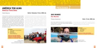 PROGRAMA 2

América Tem Alma
América Tiene Alma

Bolívia / Venezuela, 70 min, 2009, doc

Carlos Azpurua

DOIS MUNDOS

O Carnaval de Oruro é destacado como a expressão máxima de alegria,

El Carnaval de Oruro destacase como la máxima expresión de alegría,

diversidade e reconciliação coletiva da Bolívia. Diferentes setores se

diversidad y reconciliación colectiva en Bolivia. Sectores encontrados

encontram e dançam ao som de um coro de vida e morte, no qual –

danzan en un coro de vida y muerte en el que – momentáneamente

momentaneamente – são eliminados rancores antigos e rivalidades

– se disuelven ancestrales rencores, seculares asperezas. Apenas

seculares. Mal termina este mágico baile de máscaras, voltam a um

termina este mágico baile de máscaras, se reinician en un ciclo

ciclo de dominação e opressão... mas, atualmente, os deserdados da

de dominación y opresión... pero hoy los desheredados de la tierra

Para os surdos, existem dois mundos entre os quais eles transitam: o

Para los sordos, hay dos mundos entre los cuales ellos transitan:

terra elevam o punho e a voz para abolir séculos de injustiça. Assim,

alzan su puño y su voz para abolir siglos de injusticia. Así, el alma

mundo do silêncio e o mundo sonoro. Este filme retrata a experiência

el mundo del silencio y el del sonido. Esta película trata sobre la

a alma americana transcende este passado de incerteza e caminha

americana transciende ese pasado de incertidumbre y camina

dos surdos com o mundo sonoro.

experiencia de los sordos con el mundo del sonido.

esperançosa com o olhar voltado para as históricas transformações

esperanzada con la mirada puesta en las históricas transformaciones

que marcam seu presente.

que marcan su presente.

Ficha Técnica
R	
Carlos Azpurua, Fernando Martínez
F	Gustavo Soto
E	
Jesus Rojas
EP	Producen Bolivia,
	
Azpurua Producciones

Dos Mundos
Thereza Jessouroun

Brasil, 15 min, 2009, doc

Ficha Técnica
R	Thereza Jessouroun
F	
Dante Belluti
E	Marcia Watzl
EP	 Kinofilmes
Direitos das Pessoas com Deficiência
derechos de las personas con discapacidad

direitos das populaçÕES indígenas /
direitos das populações tradicionais
derechos de los pueblos indígenas /
derechos de las poblaciones tradicionales
Contato/ Contacto:
producenbolivia@gmail.com

Contato/ Contacto:
kinofilmes@uol.com.br

www.americatienealma.blogspot.com

22

23

 