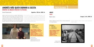 PROGRAMA 3

Andrés não quer dormir a sesta
Andrés no Quiere Dormir la Siesta
Daniel Bustamante

Argentina, 108 min, 2009, fic

Depois da morte de sua mãe em um acidente, Andrés precisa se

Tras la muerte de su madre en un accidente, Andrés debe ir a vivir

mudar para a casa de sua avó Olga e de seu pai Raúl. No bairro

a la casa de su abuela Olga y su padre Raúl. En el barrio donde vive

onde mora, funciona um centro de detenção clandestino. Este é um

funciona un centro clandestino de detención. Este es un secreto a voces

segredo de que não se fala e com o qual todos convivem. Um ano

año en el que Andrés y Olga descubrirán el poder que tienen uno sobre

descobrir o poder que um tem sobre o outro e suas consequências.

el otro, y las consecuencias del mismo.

Halo

con el que todos conviven. Un año de cambios y transformaciones. Un

de mudanças e transformações. Um ano em que Andrés e Olga vão

HALO

Ficha Técnica
R	
Daniel Bustamante
F	Sebastián Gallo
E	Rafael Menendéz
EP	El Ansia Producciones
Direito à Memória e à Verdade /
combate à tortura / Direito à VIDA
e À integridade física / relaçÕES
INTERGERACIONAIS
derecho a la verdad y a la memoriA /
combate a la tortura /
derecho a la vida y a la integridad
física / Relaciones intergeracionales

Uruguai, 4 min, 2009, fic

Martín Klein

Ditadura, resistência e memória. Homens e mulheres desaparecidos.

Dictadura, resistencia y memoria. Hombres y mujeres desaparecidos.

Um insurgente regressa.

Vuelve un rebelde.

Ficha Técnica
R	Martín Klein
F	Pedro Arrarte
E	
Javier Devincenzi
EP	 Delirium Fílmica
Direito à Memória e à Verdade /
DireiTo à integridade física /
Combate à tortura
derecho a la verdad y a la
memoria / derecho a la
integridad física /
combate a la tortura

Contato/ Contacto:
El Ansia Producciones
info@elansiaproducciones.com.ar
www.elansiaproducciones.com.ar

Contato/ Contacto:
martinkle@gmail.com

24

25

 