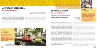 PROGRAMA 4

A Verdade Soterrada
La Verdad Soterrada
Miguel Vassy

Ficha Técnica
R	
Alessandro Acito
E	Valentina Villa
EP	Liblab SRL

Rosita não se desloca
Uruguai / Brasil, 56 min, 2009, doc

Rosita no se Desplaza
Alessandro Acito, Leonardo Valderrama

Foram mais de vinte anos de impunidade e silêncio forçado por

Fueron más de veinte años de impunidad y silencio forzado por

ameaças e medo. Porém, as ditaduras do Cone Sul não conseguiram

amenazas y miedo. No obstante, las dictaduras del Cono Sur no

apagar todas as provas dos seus crimes. Hoje, a sociedade uruguaia

consiguieron borrar todas las pruebas de sus crímenes. Actualmente,

discute de que forma se deve desenterrar esse passado e promover

la sociedad uruguaya se depara con cómo desenterrar ese pasado y

rosita@liblab.org

a justiça. A Verdade Soterrada resgata os testemunhos das vítimas do

promover la justicia. La Verdad Soterrada rescata los testimonios de las

www.rosita-doc.com

terrorismo de Estado em busca da verdade.

víctimas del terrorismo de Estado a la búsqueda de la verdad.

Colômbia / Itália, 52 min, 2009, doc

Contato/ Contacto:
Liblab SRL

Direito A Terra / Conflitos Fundiários /
direito ao trabalho decente / direito
ao meio ambiente sustentável / direito
humano à alimentação adequada
Derecho a la tierra / conflictos de
propiedad de tierras / derecho al
trabajo decente / derecho al medio
ambiente sostenible / derecho humano
a la alimentacíon adecuada

Há 50 anos a Colômbia vive uma violenta e covarde guerra civil. As

Hace 50 años que Colombia vive una violenta y cobarde guerra civil.

Farc e o exército do governo se enfrentam. Além disso, estão presentes

Se enfrentan las FARC y el ejército del gobierno, además de innume-

no país inúmeros outros grupos armados de esquerda, gangues e

rables otros grupos armados de izquierda, gangs y paramilitares. Ac-

paramilitares. Para todos, o país é hoje sinônimo de narcotráfico.

tualmente, para todo el mundo el país es sinónimo del narcotráfico.

Todos conhecem a história de Ingrid Betancourt e muitos sabem que

Todos conocen la historia de Ingrid Betancourt y muchos saben que

é apenas uma pequena ponta desse enorme iceberg. Mas, se por

es apenas una pequeña punta de ese enorme iceberg. Pero si, por

acaso, um dia você for além das crônicas e notícias de jornais e de

casualidad, algún día Ud. va más allá de las crónicas y noticias de los

televisão, se você passear pelas belas ruas de Bogotá, verá o aspecto

periódicos y de la televisión, si Ud. pasea por las bellas calles de Bo-

menos conhecido e mais absurdo dessa guerra. Nesse momento,

gotá, verá el aspecto menos conocido y más absurdo de esa guerra

encontrará histórias extraordinárias como a de Rosita Poveda,

y en ese momento encontrará historias extraordinarias, como la de

pequena agricultora indígena, com a cabeça cheia de “guevarismo”

Rosita Poveda, una pequeña agricultora indígena, con la cabeza re-

e agronomia, mulher de mãos grandes e sorriso completo. Há cinco

pleta de “guevarismo” y agronomía, una mujer de manos grandes

anos ela limpa e cultiva um pedaço de terra doado por um arquiteto

y una enorme sonrisa. Desde hace cinco años ella limpia y cultiva

– localizado na periferia da capital – que servia como depósito de

un pedazo de tierra, situado en el suburbio de la capital, que le fue

lixo e entulhos, além de refúgio para ladrões. Sem “plata”, mas com

donado por un arquitecto y que anteriormente servía de depósito de

muito trabalho e garra, ela transformou o depósito de entulhos numa

basura y escombros, además de ser un refugio para ladrones. Sin

Contato/ Contacto:

comunidade agrícola indígena e hoje, com sua associação, ensina

“plata” pero con mucho trabajo y empeño, ella transformó el basural

Voces de América

práticas de agricultura orgânica para a população e estudantes

en una comunidad agrícola indígena y actualmente, junto con su

universitários de toda a América do Sul.

asociación, enseña prácticas de agricultura orgánica a la población y

Ficha Técnica
R	Silvia Martinez
F	Miguel Vassy
E	
Daniele Pimentel
EP	Voces de América
Direito à Memória e à Verdade /
combate à tortura / direito À
INTEGRIDADE FíSICA / democracia e
direitos humanos
derecho a la verdad y a la memoria /
DERECHO A LA INTEGRIDAD FÍsica /
combate a la tortura / Democracia y
derechos humanos

vocesdamerica@gmail.com

26

miguelvassy@yahoo.com

a estudiantes universitarios de toda Sudamérica.

27

 