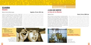 PROGRAMA 6

CLAUDIA
Claudia

A Casa dos Mortos

Marcel Gonnet Wainmayer

Argentina, 76 min, 2010, doc

Claudia sai da prisão depois de vinte e seis anos. É seguida pela

Claudia sale de la cárcel después de pasar veintiséis años tras las

câmera em seu retorno à liberdade. A reconstrução de seus laços

rejas. La cámara la sigue en su retorno a la libertad. La reconstrucción

familiares, sua relação amorosa e sua presença cotidiana na cidade

de sus lazos familiares, su relación de pareja y su presencia cotidiana

permitem analisar o que significa a reinserção social, os objetivos

en la ciudad permiten analizar lo que significa la reinserción social,

e o funcionamento do sistema penitenciário. Imagens históricas da

los objetivos y el funcionamiento del sistema penitenciario. Imágenes

prisão e os detalhes do duplo homicídio que a levou à detenção (e que

históricas de la cárcel, y los detalles del doble homicidio que la llevó a

inspirou um dos capítulos da série de televisão “Mulheres Assassinas”)

prisión (y que inspiró uno de los capítulos de la serie televisiva Mujeres

são o contraponto de seus encontros com especialistas e personagens

Asesinas), son el contrapunto a sus encuentros con especialistas y

relacionados com o sistema penitenciário. O filme retrata problemas

personajes relacionados al sistema penitenciario. La película trata de

desse sistema, sua realidade e suas sequelas, encarnados na vida de

los problemas de ese sistema, su realidad y sus secuelas, encarnados

uma mulher que enfrenta o desafio de viver em liberdade depois de

en la vida de una mujer que se enfrenta al desafío de vivir en libertad

mais de duas décadas atrás das grades.

luego de más de dos décadas de encierro.

Ficha Técnica
R	Marcel Gonnet Wainmayer
F	
Damián Finvarb
E	Pablo Noé, Damián Finvarb
EP	 ArtóCine, Cinema do Polvo
Direitos da População Carcerária /
Direitos da mulher
Derechos de la población encarcelada /
derechos de las mujeres

La Casa de los Muertos
Brasil, 24 min, 2009, doc

Debora Diniz
Bubu é um poeta com doze internações em manicômios judiciários.

Bubu es un poeta con doce internaciones en manicomios judiciales.

Ele desafia o sentido dos hospitais-presídios, instituições híbridas que

Él desafió el sentido de los hospitales-presidios, instituciones híbridas

sentenciam a loucura à prisão perpétua. O poema “A Casa dos Mortos”

que sentencian la locura a prisión perpetua. El poema “La casa de

foi escrito durante as filmagens do documentário e desvelou as mortes

los muertos” fue escrito durante el rodaje del documental y reveló las

esquecidas dos manicômios judiciários. São três histórias em três

muertes olvidadas de los manicomios judiciales. Son tres historias

atos de morte. Jaime, Antônio e Almerindo são homens anônimos,

en tres actos de muertes. Jaime, Antonio y Almerindo son hombres

considerados perigosos para a vida social, cujo castigo será a tragédia

anónimos, considerados peligrosos para la vida social, cuyo castigo

do suicídio, o ciclo interminável de internações, ou a sobrevivência

será la tragedia del suicidio, el ciclo interminable de internaciones, o la

em prisão perpétua nas casas dos mortos. Bubu é o narrador de sua

supervivencia en prisión perpetua en las casas de los muertos. Bubu

própria vida, e também de seu destino de morte.

es el narrador de su propia vida y también de su destino de muerte.

Ficha Técnica
R	
Debora Diniz
F	
Billa Franzoni
E	
João Neves
EP	Imagens Livres
Direitos humanos e saúde mental
derechos humanos y la salud mental

Contato/ Contacto:
Cinema do Polvo – ArtóCine
marcelgonnet@gmail.com
www.cinemadopolvo.net

30

Contato/ Contacto:
Imagens Livres
imagenslivres@anis.org.br
www.acasadosmortos.org.br

31

 