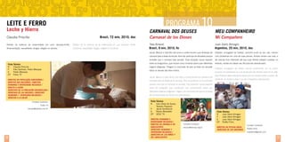 PROGRAMA 1
10

Leite e Ferro
Leche y Hierro

Carnaval dos deuses
Brasil, 72 min, 2010, doc

Claudia Priscilla

Meu Companheiro

Carnaval de los dioses

Mi Compañero

Retrato da vivência da maternidade em uma situação-limite.

Retrato de la vivencia de la maternidad en una situación límite.

Tata Amaral

Juan Darío Almagro

Amamentação, sexualidade, drogas, religião no cárcere.

Lactancia, sexualidad, drogas, religión en la cárcel.

Brasil, 9 min, 2010, fic

Argentina, 25 min, 2010, doc

Jacob, Mairun e João têm seis anos e confeccionam suas fantasias de

Esteban, ex-jogador de futebol, caminha junto ao seu cão, mesmo

carnaval para a festa da escola. Ana não participa da atividade porque

com problemas em uma de suas pernas. Ambos moram nas ruas, e

acredita que o carnaval seja pecado. Essa situação causa espanto

ele precisa ficar internado até que suas feridas estejam curadas; no

entre os amiguinhos, que iniciam uma conversa sobre suas diferentes

entanto, resiste em deixar seu fiel parceiro abandonado.

Ficha Técnica
R	
Claudia Priscilla
F	
Kiko Goifman, Pedro Marques
E	Pedro Marques
EP	Paleo TV
Direitos da População Carcerária /
Direitos das Mulheres / DIREITOS
HUMANOS E DIVERSIDADE RELIGIOSA /
DIREITO À SAÚDE
Derechos de la población encarcelada /
derechos de las mujeres / derechos
humanos y diversidad religiosa /
derecho a la salud
Contato/ Contacto:
Paleo TV
claudia@paleotv.com.br

38

origens religiosas. Chegam à conclusão de que na festa de carnaval
todos os deuses são bem-vindos.

Esteban, ex-jugador de fútbol, camina juntamente con su perro,
aunque con problemas en una de las piernas. Ambos viven en la calle,

Jacob, Mairun y João tienen seis años y confeccionan sus disfraces de
carnaval para la fiesta de la escuela. Ana no participa en la actividad

pero Esteban debe internarse hasta que sus heridas estén curadas. No
obstante, se resiste a dejar a su fiel compañero abandonado.

porque cree que el carnaval es pecado. Esa situación causa espanto
entre los amiguitos que comienzan una conversación sobre sus
diferentes orígenes religiosos. Llegan a la conclusión de que en la fiesta
de carnaval todos los dioses son bienvenidos.
Ficha Técnica
R	
Caru Alves de Souza,		
	Teodoro Poppovic
F	
Jacob Solitrenick
E	Raimo Benedetti
EP	SESC TV
Direitos Humanos e
Diversidade Religiosa /
Direitos da criança e do
adolescente
derechos humanos y
diversidad religiosa /
derechos de los niños y
del adolescente

Contato/ Contacto:
sescsp@sescsp.org.br

Ficha Técnica
R	
Juan Darío Almagro
F	
Juan Darío Almagro
E	
Juan Darío Almagro
EP	RioBa Films
Direitos da Pessoa Idosa
derechos de los anCianos

Contato/ Contacto:
RioBa Films
riobafilms@gmail.com

39

 