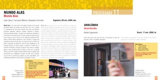 PROGRAMA 1
11

Mundo Alas
Mundo Alas

León Gieco, Fernando Molnar, Sebastián Schindel

Argentina, 89 min, 2009, doc

Mundo Alas é um road movie, uma viagem iniciática de um grupo

Mundo Alas es una road movie. Un viaje iniciático de un grupo de

de jovens artistas que mostra sua arte junto com a voz, o talento

jóvenes artistas nóveles que muestran su arte junto a la voz, el talento

e a experiência de León Gieco durante uma turnê por diferentes

y la experiencia de León Gieco a lo largo de una gira por diferentes

províncias argentinas. Músicos, cantores, bailarinos e pintores,

provincias argentinas. Músicos, cantantes, bailarines y pintores, todos

todos eles grandes artistas, e pessoas com deficiência, expressam e

ellos grandes artistas con distintas discapacidades que expresan y

comunicam sua maneira de ver o mundo: aquilo que lhes preocupa,
que os anima e que os inspira, em um show que combina música,
dança e pintura. Nele se destacam o rock, o folclore e o tango junto
a grandes sucessos de León Gieco. Ao longo da turnê e do filme, vão
sendo conhecidas as histórias de vida de cada protagonista e sua
evolução artística. Os shows, ensaios, a estrada e os hotéis são os

GROELÂNDIA
Groenlandia
Rafael Figueiredo

Brasil, 17 min, 2009, fic

comunican su mirada del mundo: aquello que les preocupa, que los
anima, que los inspira, en un show que combina música, danza y
pintura. Un show donde se destacan el rock, el folclore y el tango
junto a grandes éxitos de León Gieco. A lo largo de la gira y de la

Franco volta para casa após dez anos. Ao atravessar a porta, ele

Franco vuelve a casa después de diez años. Al pasar por la puerta se

encontra a mãe e um passado indesejado.

encuentra con su madre y un pasado indeseable.

película se van conociendo las historias de vida de cada protagonista
y su evolución artística. Los shows, ensayos, la ruta y los hoteles son
los escenarios de anécdotas y música que generaran nuevos sueños:

cenários de histórias e músicas que geram novos sonhos: conseguir

lograr editar el disco de Mundo Alas y consagrar la gira con un gran

gravar o disco de Mundo Alas e encerrar a turnê com um grande

show en el Luna Park., al tiempo que surgen historias de amor, de

show no Luna Park. Surgem também histórias de amor e relações que

relaciones humanas que demuestran que la integración es posible.

demonstram que a integração é possível. Um filme único, inclusivo,

Un film único que espera incluir a todos, una maravillosa experiencia

que dá nome e reconhece as pessoas por suas capacidades; uma

musical sobre la superación y el amor, que empieza por nombrar y

maravilhosa experiência musical sobre a superação e o amor.

Ficha Técnica
R	
Cristina Gomes
F	
Juarez Pavelak
E	Fabio Lobanowsky
EP	Manga Rosa Filmes

reconocer a las personas por sus capacidades.

Direitos da Criança e do Adolescente
derechos de los niños y DEL
adolescente

Ficha Técnica
R	Fernanda Ribeiz, Sebastián 		
	Schindel, Fernando Molnar
F	Manuel Bullrich
E	Ernesto Felder
EP	Magoya Films
Contato/ Contacto:
Magoya Films
magoyafilms@gmail.com

40

www.mundoalas.com.ar

Direitos das Pessoas com Deficiência /
direito à cultura / inclusão social
derecho de las personas con
discapacidad / derecho a la cultura /
inclusión social

Contato/ Contacto:
Manga Rosa Filmes
cintia@mangarosafilmes.com.br
www.mangarosafilmes.com.br

41

 