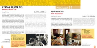 PROGRAMA 1
14

Perdão, Mister Fiel
Perdón, Mister Fiel

Brasil, 95 min, 2009, doc

Jorge Oliveira
A morte sob tortura do operário comunista Manoel Fiel Filho por

La muerte bajo tortura del operario comunista Manoel Fiel Filho por

agentes da repressão, em 1976, nos porões do DOI-CODI de São

agentes de la represión, en el año 1976, en los sótanos del DOI-CODI

Paulo, é a base do documentário que discute a intervenção dos Estados

de São Paulo, es la base del documental que discute la intervención

Unidos nos países da América do Sul, nas décadas de 1970 e 80, e

de Estados Unidos en los países de Sudamérica, en las décadas

a caça impiedosa aos comunistas, por meio da “Operação Condor”,

del 70/80 y la caza sin piedad a los comunistas, por medio de la

idealizada pela CIA, e adotada pelo regime do general chileno Augusto
Pinochet. Com entrevistas realizadas no Brasil, Estados Unidos, Chile
e Argentina, trinta personalidades, entre as quais três presidentes
do Brasil, além de historiadores, escritores, militantes dos Direitos
Humanos, ex-presos e exilados políticos contam suas experiências
pessoais e analisam o contexto político nacional e internacional que

Vidas Deslocadas
Vidas Desplazadas
João Marcelo Gomes
Os palestinos são o único povo reconhecido pela república socialista

“Operación Cóndor”, idealizada por la CIA y adoptada por el régimen

do Iraque como refugiados. Após a queda de Saddam Hussein, eles

del general chileno Augusto Pinochet. Con entrevistas realizadas en

perderam o direito de permanecer naquele país. Faez Abbas e Salha

Brasil, Estados Unidos, Chile y Argentina, treinta personalidades,

Nasser saíram do país em 2003 e, durante quatro anos, viveram em

entre ellas tres presidentes de Brasil, además de historiadores,

campos de refugiados em Al-Ruweyshed, entre o Iraque e a Jordânia.

escritores, militantes de Derechos Humanos y ex-presos y exiliados

Em setembro de 2007 o casal foi reassentado no Brasil, junto a outros

políticos cuentan sus experiencias y analizan el contexto político

120 refugiados palestinos. De acordo com a ONU, existem atualmente

nacional e internacional que motivó la barbarie de la dictadura militar.

Brasil, 13 min, 2009, doc
Los palestinos son el único pueblo reconocido como refugiados por la
república socialista de Irak. Después de la caída de Saddam Hussein,
ellos perdieron el derecho de permanecer en el país. Faez Abbas y
Salha Nasser salieron del país en 2003 y durante cuatro años vivieron
en campos de refugiados en Al-Ruweyshed entre Irak y Jordania. En
septiembre de 2007 la pareja fue reasentada en Brasil, juntamente con
otros 120 refugiados palestinos. De acuerdo con la ONU, en todo el
mundo hay aproximadamente 4,7 millones de refugiados palestinos.

cerca de 4,7 milhões de refugiados palestinos no mundo todo.

motivou a barbárie da ditadura militar. Uma gravação inédita do ex-

Una grabación inédita del ex-presidente Ernesto Geisel revela la

presidente Ernesto Geisel revela a repercussão da morte de Manoel

repercusión de la muerte de Manoel Fiel Filho en las bambalinas del

Fiel Filho nos bastidores do governo militar, e que culminou com a

gobierno militar, lo que culminó con la dimisión del General Ednardo,

demissão do General Ednardo, Comandante do II Exército na época.

Comandante del II Ejército en aquella época. Por primera vez, un

Pela primeira vez, um documentário conta como morreram alguns

documental cuenta cómo murieron algunos jóvenes que se rebelaron

jovens que se rebelaram contra a ditadura militar no Brasil.

contra la dictadura militar en Brasil.

Contato/ Contacto:
JCV
jcvprodutora@uol.com.br
www.perdaomisterfiel.com.br/

46

Ficha Técnica
R	
Jorge Oliveira
F	Gilson Prandini, Adelson Barreto, 	
	Marcelo Fagundes, Luis Simpson
E	
Ana Maria Rocha, Wagner Caribé
EP	 JCV Jornalismo, Cinema e Vídeo
Direito à Memória e à Verdade / combate
à tortura / direito à VIDA E À integridade
física / democracIa e direitos humanos
derecho a la verdad y a la memoria /
combate a la tortura / derecho a la vida
y a la integridad física / democracia y
derechos humanos

Ficha Técnica
R	
João Marcelo Gomes
F	Maurício Baggio
E	
João Marcelo Gomes
EP	Grafo Audiovisual
Direitos dos refugiados /
dignidade da pessoa humana
derechos de los refugiados /
dignidad de la persona humana

Contato/ Contacto:
festivais@grafoaudiovisual.com
www.grafoaudiovisual.com

47

 