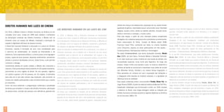 direitos da criança e do adolescente, população de rua, saúde mental,

Direitos Humanos nas luzes do cinema
Los derechos humanos en las luces del cine
Em 2010, a Mostra Cinema e Direitos Humanos na América do Sul
completa cinco anos. Criada em 2006 para celebrar o aniversário

En 2010, la Muestra Cine y Derechos Humanos en Sudamérica

da Declaração Universal dos Direitos Humanos, a Mostra vem se

cumple cinco años. Creada en 2006 para conmemorar el aniversario

firmando como um espaço de reflexão, inspiração e promoção do

de la Declaración Universal de los Derechos Humanos, la Muestra se

respeito à dignidade intrínseca da pessoa humana.

ha afirmado como un espacio de reflexión, inspiración y promoción

O Brasil tem buscado fortalecer a educação e a cultura em Direitos

del respeto a la dignidad intrínseca de la persona humana.

Humanos, visando à formação de uma nova mentalidade para

Brasil ha buscado el fortalecimiento de la educación y la cultura en

o exercício da solidariedade, do respeito às diversidades e da

Derechos Humanos, con el objetivo de la formación de una nueva

tolerância. Como expressão artística, o cinema possui uma linguagem

mentalidad para el ejercicio de la solidariedad, del respeto a las

própria, capaz de tocar pessoas, despertar sentimentos, sensibilizar

diversidades y de la tolerancia. Como expresión artística, el cine tiene

olhares e construir identidades comuns. Desta forma, a arte permite

un lenguaje propio, capaz de conmover a las personas, despertar

conhecer e interagir.

sentimientos, sensibilizar miradas y construir identidades comunes.

Inicialmente exibida em quatro cidades, a Mostra veio crescendo a

De esa forma, el arte permite conocer e interactuar.

cada ano. Esta quinta edição estará presente em 20 capitais brasileiras,

Exhibida inicialmente en cuatro ciudades, la Muestra ha crecido año

percorrendo as cinco regiões do Brasil. No ano passado, registrou

a año. Esta quinta edición estará presente en 20 capitales brasileñas,

um público superior a 20 mil pessoas, em 16 cidades. A estimativa

recorriendo las cinco regiones de Brasil. El año pasado, registró un

para este ano é que este número seja duplicado, pelo aumento no

público superior a 20 mil personas, en 16 ciudades. La estimativa

número de cidades participantes e pelo reconhecimento que o evento

para este año es que el número se duplique, por medio del aumento

já conquistou.

del número de ciudades participantes y por el reconocimiento ya

Como nos anos anteriores, a programação contempla a pluralidade

conquistado por el evento.

de temas que compõem o mosaico dos Direitos Humanos: valorização

Como en los años anteriores, la programación contempla la pluralidad

da pessoa idosa, inclusão das pessoas com deficiência, garantia dos

de temas que componen el mosaico de los Derechos Humanos:
valorización de los ancianos, inclusión de las personas discapacitadas,
garantía de los derechos del niño y del adolescente, población que

igualdade de gênero, diversidade sexual, preconceito racial, liberdade
religiosa, acesso a terra, direito ao trabalho decente, inclusão social,
direito à memória e à verdade, e muitos outros.
Para esta edição, a partir de uma chamada pública amplamente
divulgada e de cuidadosa pesquisa junto a produtores sul-americanos,
foram selecionados 41 filmes. Curador da Mostra desde 2008,
Francisco Cesar Filho, conhecido por todos no cinema brasileiro
como Chiquinho, separou as obras participantes em três seções –
Contemporâneos, Retrospectiva Histórica e Homenagem.
Na seção Contemporâneos, que reúne produções recentes, Mundo
Alas (2009), de León Gieco, Fernando Molnar e Sebastián Schindel,
é um road movie que conta a história de uma banda de artistas com
necessidades especiais numa turnê pela Argentina. Ao longo dos
ensaios, shows e entre uma parada e outra, os músicos, bailarinos e
pintores da banda se comunicam e expressam suas visões de mundo
sob diferentes formas. Sensível e ao mesmo tempo engraçado, o
filme apresenta um universo em que a superação das limitações e
a integração entre pessoas se mostram possíveis, e a igualdade na
diferença torna-se realidade.
Essa seção contempla ainda o documentário Perdão, Mister Fiel, de
Jorge Oliveira (2009). A partir do relato da história de Manoel Fiel Filho,
trabalhador metalúrgico que foi torturado e morto, em 1976, durante
a ditadura no Brasil, esse longa-metragem retrata as violações aos
Direitos Humanos ocorridas durante os regimes ditatoriais na América
do Sul nos anos 1960 e 70.

prejuicio racial, libertad religiosa, acceso a la tierra, derecho al trabajo
decente, inclusión social, derecho a la memoria y a la verdad y
muchos más.
Para esta edición, a partir de una convocación pública ampliamente
divulgada y de una investigación cuidadosa con productores
sudamericanos, se seleccionaron 41 películas. Curador de la Muestra
desde 2008, Francisco Cesar Filho, conocido por todos en el cine
brasileño como Chiquinho, separó las obras participantes en tres
secciones – Contemporáneos, Retrospectiva Histórica y Homenaje.
En la sección Contemporáneos, que reúne producciones recientes,
Mundo Alas (2009), de León Gieco, Fernando Molnar y Sebastián
Schindel, es un road movie que cuenta la historia de una banda de
personas discapacitadas durante una gira por Argentina. En el transcurso
de los ensayos, shows y entre una parada y otra, los músicos, bailarines
y pintores de la banda se comunican y expresan sus visiones de mundo
bajo formas diferentes. Sensible y al mismo tiempo graciosa, la película
presenta un universo en donde la superación de las limitaciones y la
integración entre las personas se muestran posibles y la igualdad en la
diferencia se convierte en una realidad.
La sección también incluye el documental Perdón, Mister Fiel, de
Jorge Oliveira (2009). A partir del relato de la historia de Manoel Fiel
Filho, trabajador metalúrgico que fue torturado y muerto, en 1976,
durante la dictadura en Brasil, el largometraje retrata las violaciones de
los Derechos Humanos ocurridas durante los regímenes dictatoriales
en Sudamérica, en los años 1960 y 1970.

vive en la calle, salud mental, igualdad de género, diversidad sexual,

4

5

 