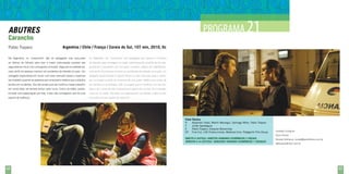 PROGRAMA 21

ABUTRES
Carancho
Pablo Trapero

Argentina / Chile / França / Coreia do Sul, 107 min, 2010, fic

Na Argentina, os “caranchos” são os advogados que procuram

En Argentina, los “caranchos” son abogados que buscan a víctimas

as vítimas de trânsito para tirar a maior indenização possível das

de tránsito para conseguir la mayor indemnización posible de las ase-

seguradoras e ficar com uma gorda comissão. Segundo as estatísticas,

guradoras y quedarse con una gran comisión. Según las estadísticas,

mais de 8 mil pessoas morrem em acidentes de trânsito no país. Um

más de 8 mil personas mueren en accidentes de tránsito en el país. Un

advogado especialista em lucrar com esse mercado passa a repensar

abogado especializado en ganar dinero en ese mercado pasa a repen-

seu trabalho quando se apaixona por uma jovem médica que cuida dos

sar su trabajo cuando se enamora de una joven médica que cuida de

feridos em acidentes. Ela não aceita que ele continue nesse trabalho;

los heridos en accidentes. Ella no acepta que él continúe con ese tra-

em nome dela, ele tentará tomar outro rumo. Como na máfia, porém,

bajo y, por causa de ella, él pensará en seguir otro rumbo. Sin embargo,

há toda uma organização por trás, e eles não conseguem sair de uma

como en la mafia, hay toda una organización por detrás y ellos se ven

espiral de violência.

envueltos en una espiral de violencia.

Ficha Técnica
R	
Alejandro Fadel, Martín Mauregui, Santiago Mitre, Pablo Trapero
F	
Julián Apezteguia
E	Pablo Trapero, Ezequiel Borovinsky
EP	Fine Cut, L90 Producciones, Matanza Cine, Patagonik Film Group

Contato/ Contacto:
Paris Filmes

direito à justiça / direitos humanos econômicos e sociais
derecho a la justicia / derechos humanos económicos y sociales

64

Renata Ishihama: renata@parisfilmes.com.br
www.parisfilmes.com.br

65

 