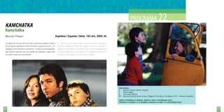 PROGRAMA 22

KAMCHATKA
Kamchatka
Marcelo Piñeyro

Argentina / Espanha / Itália, 103 min, 2002, fic

Um garoto de 10 anos leva uma vida normal para qualquer criança

Un niño de 10 años lleva la vida normal de cualquier niño de su

de sua idade na década de 1970. No entanto, quando seus pais – um

edad en la década de 1970. Sin embargo, cuando sus padres, un

advogado e uma professora universitária – começam a ser perseguidos

abogado y una profesora universitaria empiezan a ser perseguidos por

pela ditadura argentina, ele e sua família são obrigados a largar tudo

la dictadura argentina, él y su familia se ven obligados a dejar todo lo

na cidade e fugir para uma fazenda.

que tienen en la ciudad y a huir para una hacienda.

Ficha Técnica
R	Marcelo Piñeyro, Marcelo Figueras
F	
Alfredo Mayo
E	
Juan Carlos Macías
EP	 Alquimia Cinema, Oscar Kramer, Patagonik Film Group, Vía Digital e TVE – Televisión Española
Direito à Memória e à Verdade / direito à VIDA E À integridade física
derecho a la verdad y a la memoria / derecho a la vida y a la integridad física

66

67

 