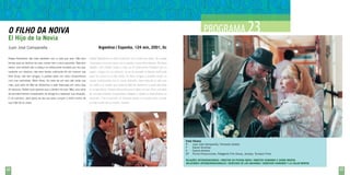 PROGRAMA 23

O Filho da Noiva
El Hijo de la Novia
Juan José Campanella

Argentina / Espanha, 124 min, 2001, fic

Rafael Belvedere não está satisfeito com a vida que leva. Não tem

Rafael Belvedere no está conforme con la vida que lleva. No puede

tempo para se dedicar às suas coisas nem a seus parentes. Não tem

conectarse con sus cosas, con su gente, nunca tiene tiempo. No tiene

ideais, vive enfiado até a cabeça no restaurante fundado por seu pai;

ideales, vive metido hasta el tope en el restaurante fundado por su

sustenta um divórcio; não teve tempo suficiente de ver crescer sua

padre ; carga con un divorcio, no se ha tomado el tiempo suficiente

filha Vicky; não tem amigos, e prefere adiar um novo compromisso

para ver crecer a su hija Vicky, no tiene amigos y prefiere eludir un

com sua namorada. Além disso, há mais de um ano não visita sua

mayor compromiso con su novia. Además, hace más de un año que

mãe, que sofre do Mal de Alzheimer e está internada em uma casa

no visita a su madre que sufre de Mal de Alzheimer y está internada

de repouso. Rafael quer apenas que o deixem em paz. Mas uma série

en un geriátrico. Rafael sólo quiere que lo dejen en paz. Pero una serie

de acontecimentos inesperados irá obrigá-lo a repensar sua situação.

de acontecimientos inesperados obligará a Rafael a replantearse su

E no caminho, dará apoio ao seu pai para cumprir o velho sonho de

situación. Y en el camino, le ofrecerá apoyo a su padre para cumplir

sua mãe de se casar.

el viejo sueño de su madre: casarse.

Ficha Técnica
R	
Juan José Campanella, Fernando Castets
F	
Daniel Shulman
E	
Camilo Antolini
EP	Pol-ka Producciones, Patagonik Film Group, Jempsa, Tornasol Films
relações intergeracionais / direitos da pessoa idosa / direitos humanos e saúde mental
relaciones intergeneracionales / derechos de los ancianos / derechos humanos y la salud mental

68

69

 