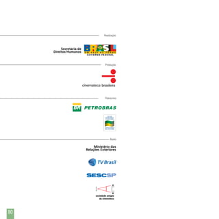Realização

Secretaria de
Direitos Humanos

Produção

Patrocínio

Apoio

Ministério das
Relações Exteriores

80

 