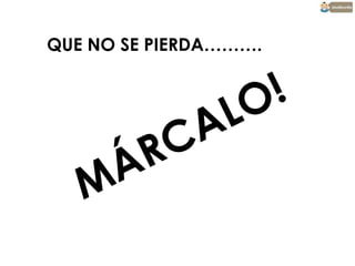 QUE NO SE PIERDA……….

 