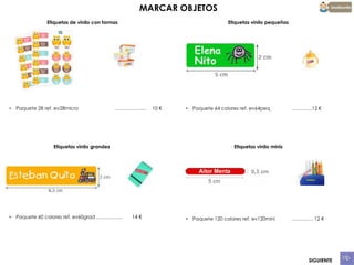 MARCAR OBJETOS
Etiquetas de vinilo con formas

•

Paquete 28 ref. ev28micro

Etiquetas vinilo pequeñas

……………….

10 €

•

Etiquetas vinilo grandes

•

Paquete 60 colores ref. ev60grad …………….

Paquete 64 colores ref. ev64peq

…………12 €

Etiquetas vinilo minis

14 €

•

Paquete 120 colores ref. ev120mini

…………. 12 €

SIGUIENTE

 
