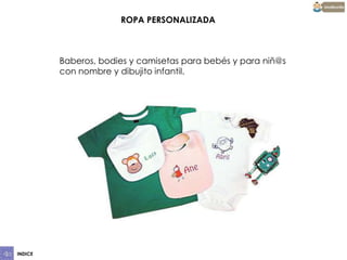 ROPA PERSONALIZADA

Baberos, bodies y camisetas para bebés y para niñ@s
con nombre y dibujito infantil.

INDICE

 