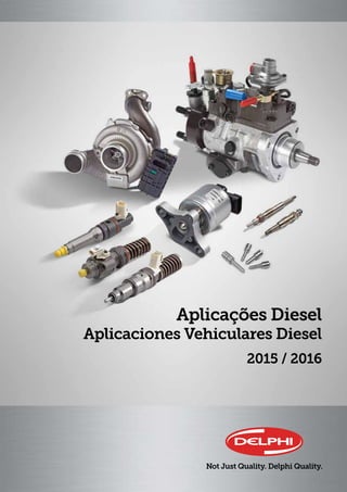 2015 / 2016
Aplicações Diesel
Aplicaciones Vehiculares Diesel
 