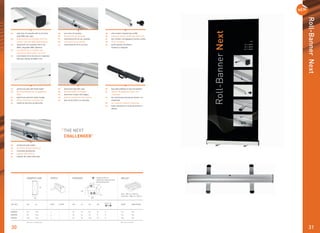 3130
EN side view of cassette with 4 mm thick
solid ABS side caps
DE Seitenansicht der Kassette mit 4 mm
starken, robusten ABS-Seitenkappen
NL zijaanzicht van cassette met 4 mm
dikke, degelijke ABS zijkanten
FR vue latérale de la cassette avec
obturateurs ABS solides de 4 mm
ES vista lateral de la carcasa con cápsulas
laterales sólidas de ABS 4 mm
EN rear view of cassette
DE Rückansicht der Kassette
NL achteraanzicht van de cassette
FR vue arrière de la cassette
ES vista posterior de la carcasa
EN aluminium feet with caps
DE Aluminiumfüße mit Kappen
NL aluminium voeten met kapjes
FR pieds en aluminium avec capsule
ES pies de aluminio con cápsulas
EN slim modern shaped top proﬁle
DE schmales modern geformtes Oberproﬁl
NL dun modern vormgegeven boven proﬁel
FR rail ﬁn moderne
ES perﬁl superior de diseño
moderno y delgado
THE NEXT
CHALLENGER”
“
Roll-BannerNext
EN aluminium pole with ﬁxed height
DE Aluminiumstange mit vorgegebener
Höhe
NL aluminium paal met vaste hoogte
FR mât en aluminium à hauteur ﬁxe
ES mástil de aluminio de altura ﬁja
EN bag with padding on top and bottom
DE Tasche mit gefütterter Ober- und
Unterseite
NL tas met binnenvoering aan boven- en
onderkant
FR sac renforcé à dessus et dessous
ES bolsa reforzada en la parte superior e
inferior
RBN080
RBN085
RBN100
PCS. OF
IN
EURO INDUSTRIAL
GRAPHIC SIZE SPECS
80
85
100
200
200
200
2
2
2
1
1
1
ART. NR. W1 FEET W2H1 POLES L2
162
162
144
36
36
36
24
24
24
88
93
108
16
17
20
6
6
6
H2 KG
120
120
108
H2
L2
W2
All sizes in centimeters
PACKAGE PALLET
Max. pcs. on pallet
Euro = 80 cm x 120 cm
Industrial = 100 cm x 120 cm
single product in
individual cardboard box
(4 mm thickness)
=
EN reinforced pole holder
DE verstärkte Stangenhalterung
NL versterkte paalhouder
FR support-mât renforcé
ES soporte de mástil reforzado
 