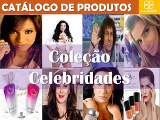 Coleção 
Celebridades 
 